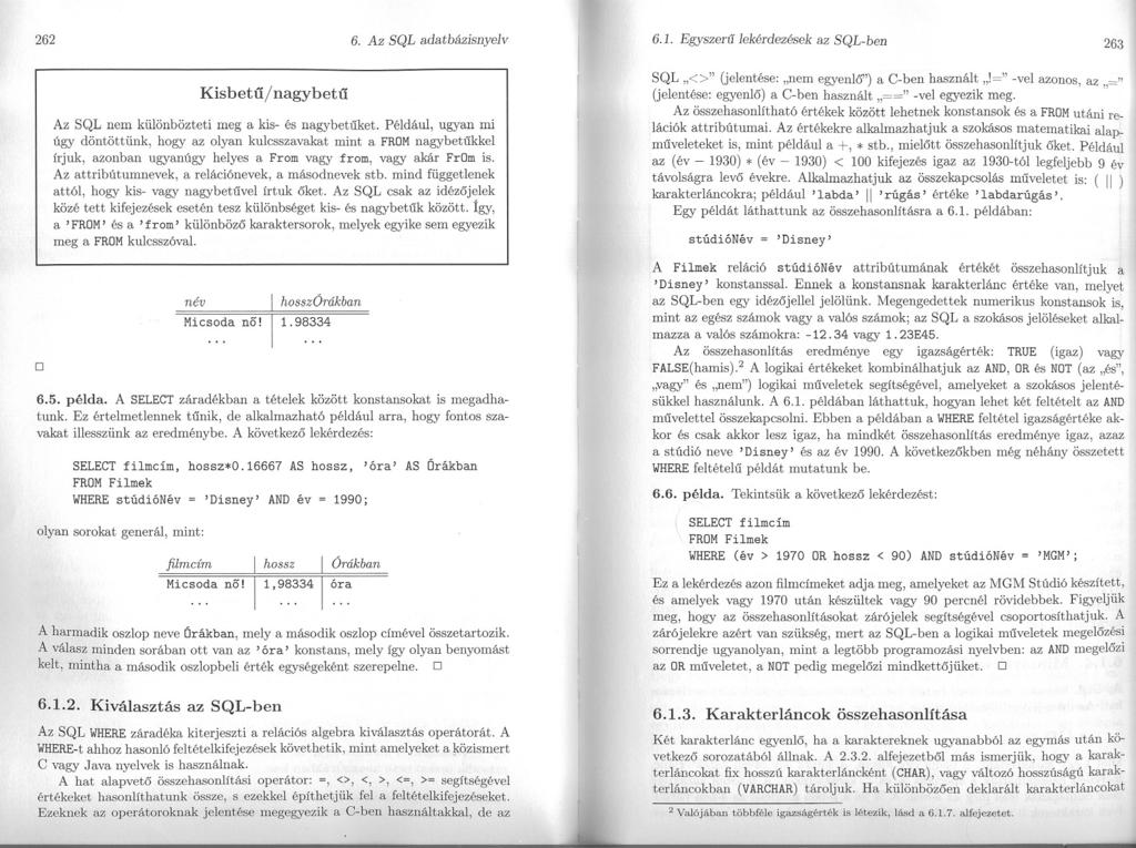 262 6. Az SQL adatbázisnyelv 6.1. Egyszeru lekérdezések az SQL-ben 263 Kisbetu/nagybetu Az SQL nem különbözteti meg a kis- és nagybetuket.