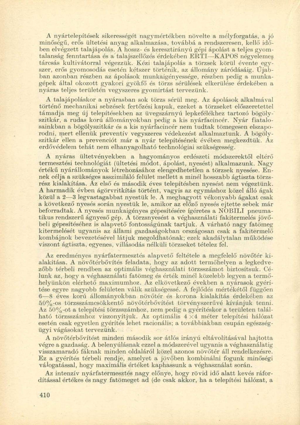 A nyártelepítések sikerességét nagymértékben növelte a mélyforgatás, a jó minőségű, erős ültetési anyag alkalmazása, továbbá a rendszeresen, kellő időben elvégzett talajápolás.