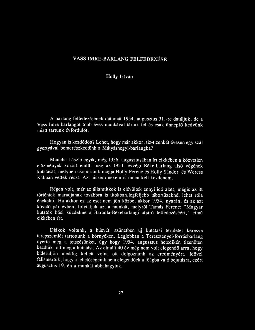 Lehet, hogy már akkor, tíz-tizenkét évesen egy szál gyertyával bemerészkedtünk a Mátyáshegyi-barlangba? Maucha László egyik, még 1956.