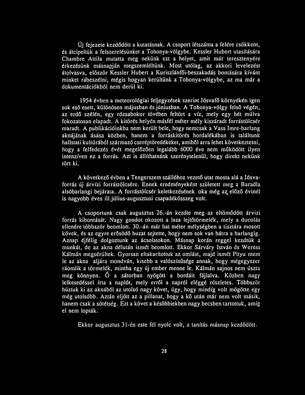 Most utólag, az akkori levelezést átolvasva, először Kessler Hubert a Kuriszlánfói-beszakadás bontására kívánt minket rábeszélni, mégis hogyan kerültünk a Tohonya-völgybe, az ma már a