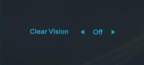 Clear Vision 1. Kikapcsolt OSD mellett nyomja meg a < gombot a Clear Vision aktiválásához. 2. A < vagy > gomb használatával válasszon a gyenge, közepes, erős és kikapcsolt beállítások közül.