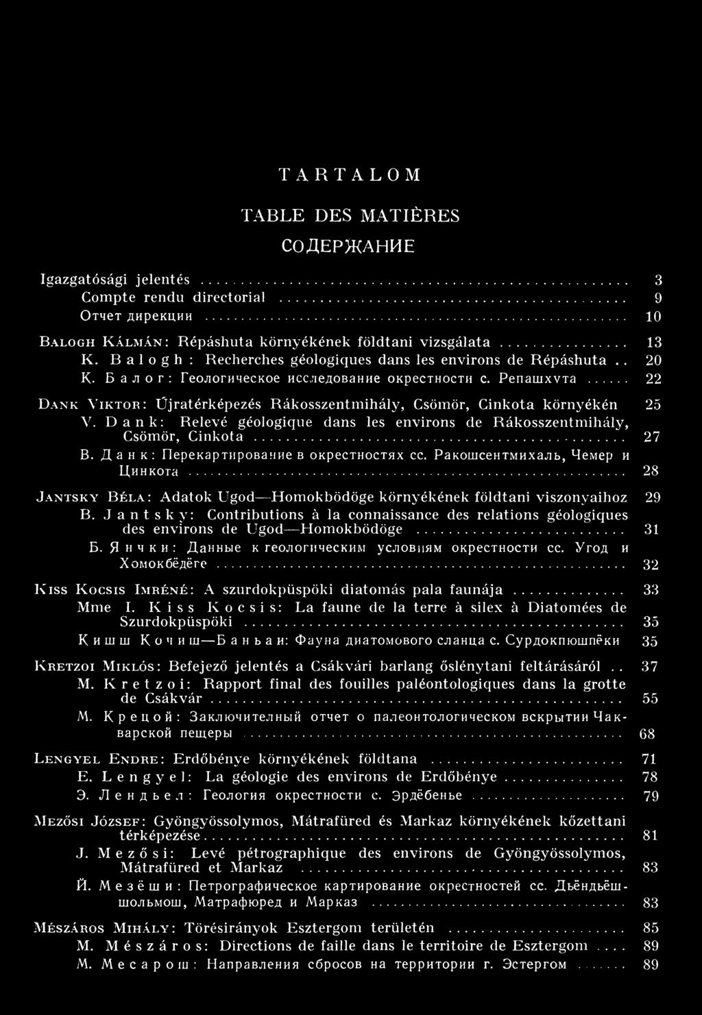 .. 22 D ank V ik to r: Üjratérképezés Rákosszentm ihály, Csömör, Cinkota környékén 25 V. Dank: Relevé géologique dans les environs de Rákosszentm ihály, Csömör, Cinkota... 27 В.