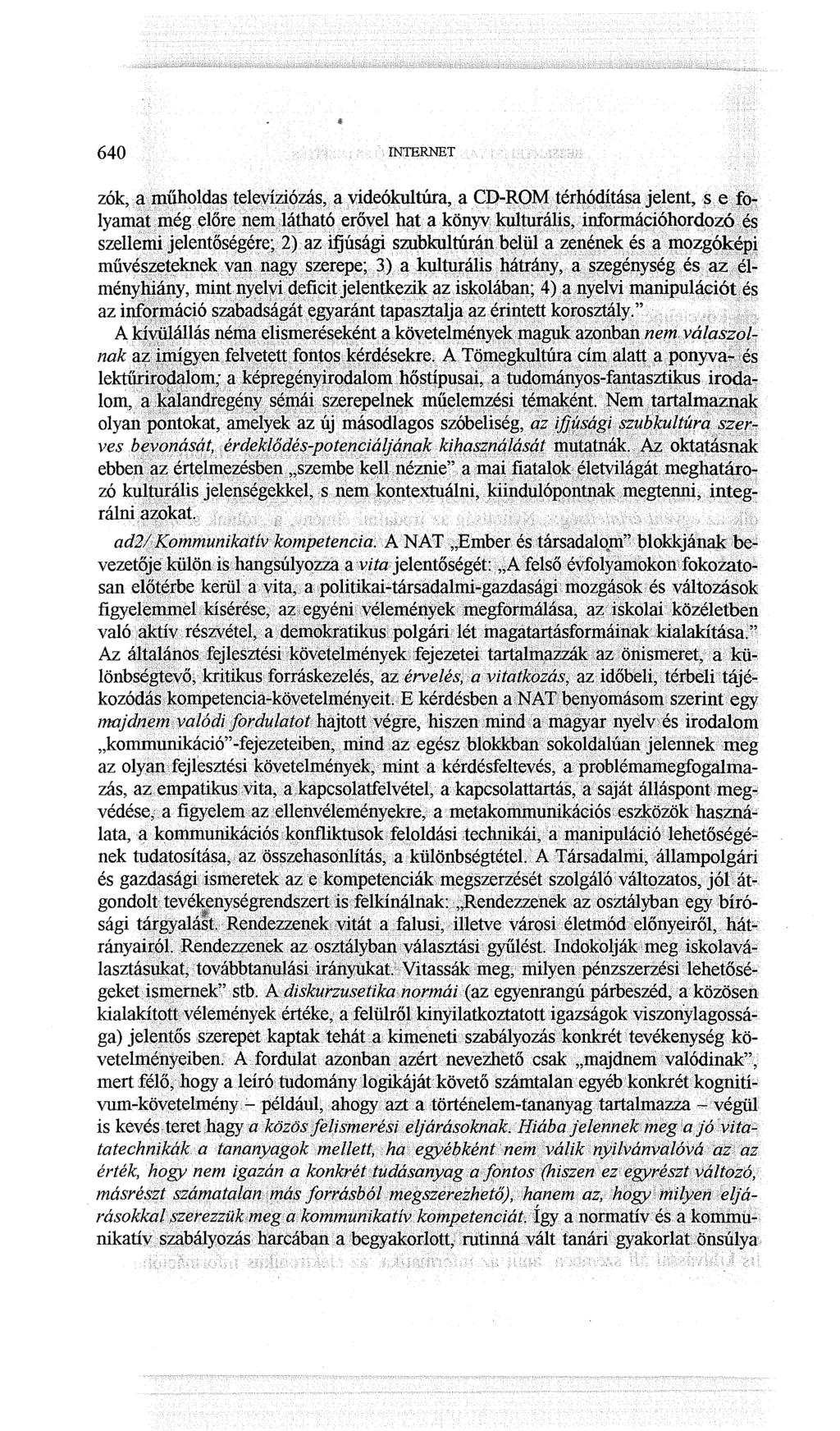 640 INTERNET zók,.51.il1űholdas tyl~yíziózás, (lyideókultúra, ac])-~qm. térl1~dj~~saj~lellt,~ efo-. lyam(itlllég.elé)reneril,láthatóerő"el hélt a. könyv1ru1tuj:*lis.