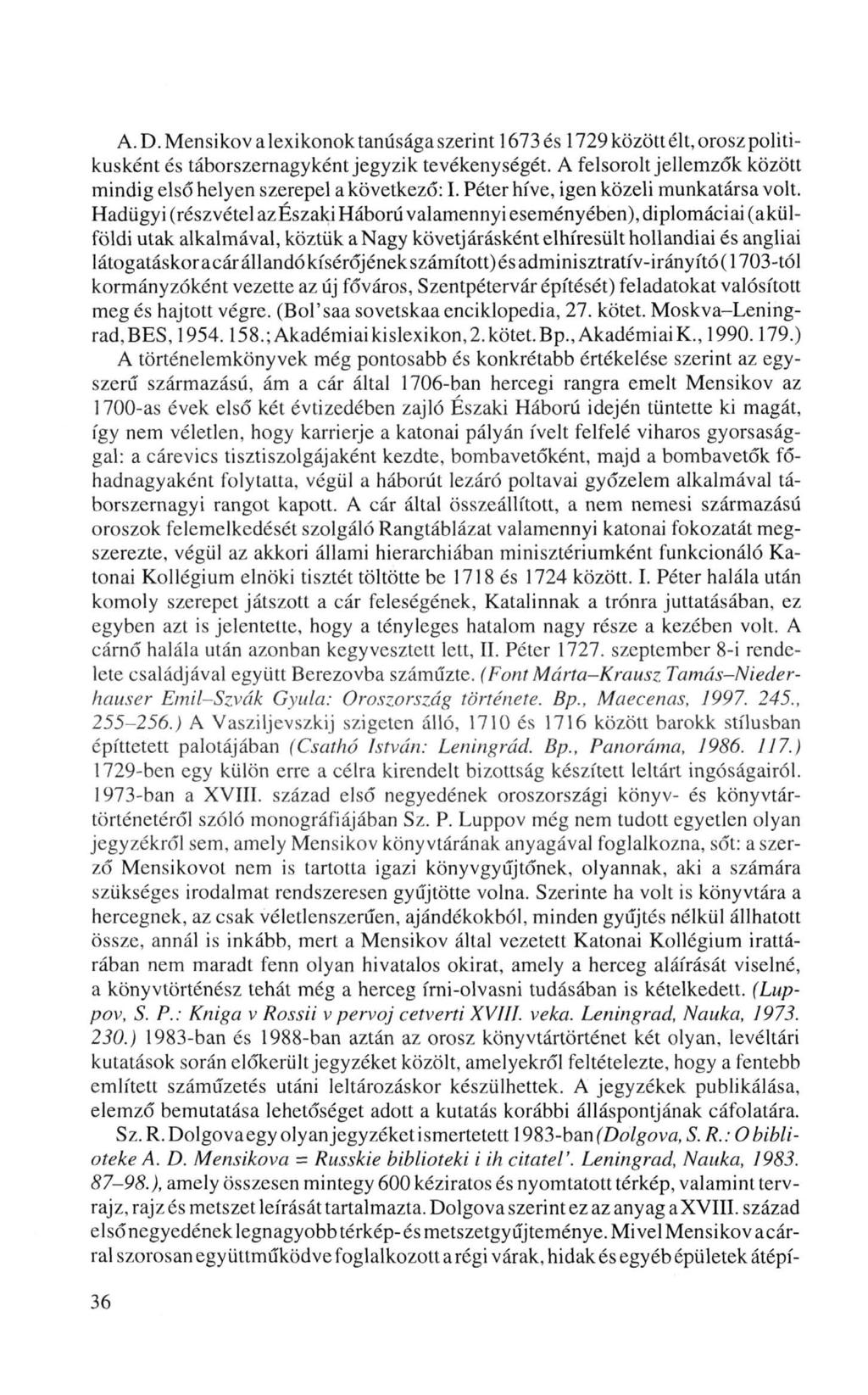 A. D.Mensikov a lexikonok tanúsága szerint 1673 és 1729 között élt, orosz politikusként és táborszernagyként jegyzik tevékenységét.