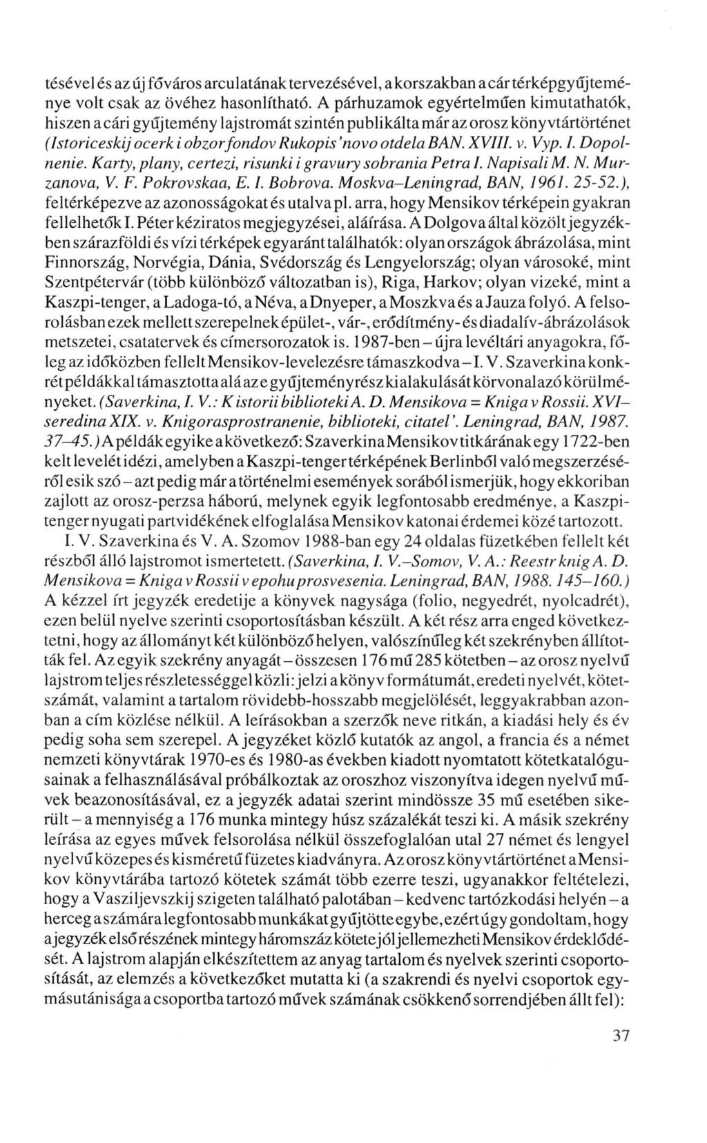 tésével és az új főváros arculatának tervezésével, akorszakban a cár térképgyűjteménye volt csak az övéhez hasonlítható.