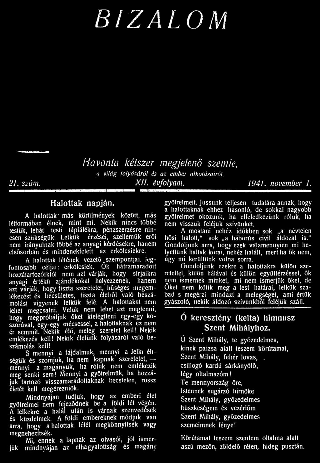 Leikük érzései, szellemük erői nem irányulnak többé az anyagi kérdésekre, hanem elsősorban és inindenekfclett az erkölcsiekre. A halottak létének vezető szempontjai, iegfontósabb céljai: erkölcsiek.