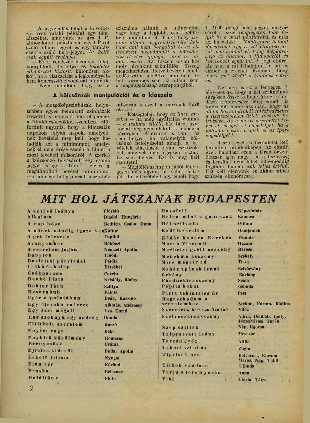 A jegyeladás tehát a következő: vesz valaki például egy támlásszékel, amelynek az ára 1 P. alihoz kap a pénztárnál egy 1 P-ről szóló állami jegyet és egy támlásszékre szóló hely-jegyet.