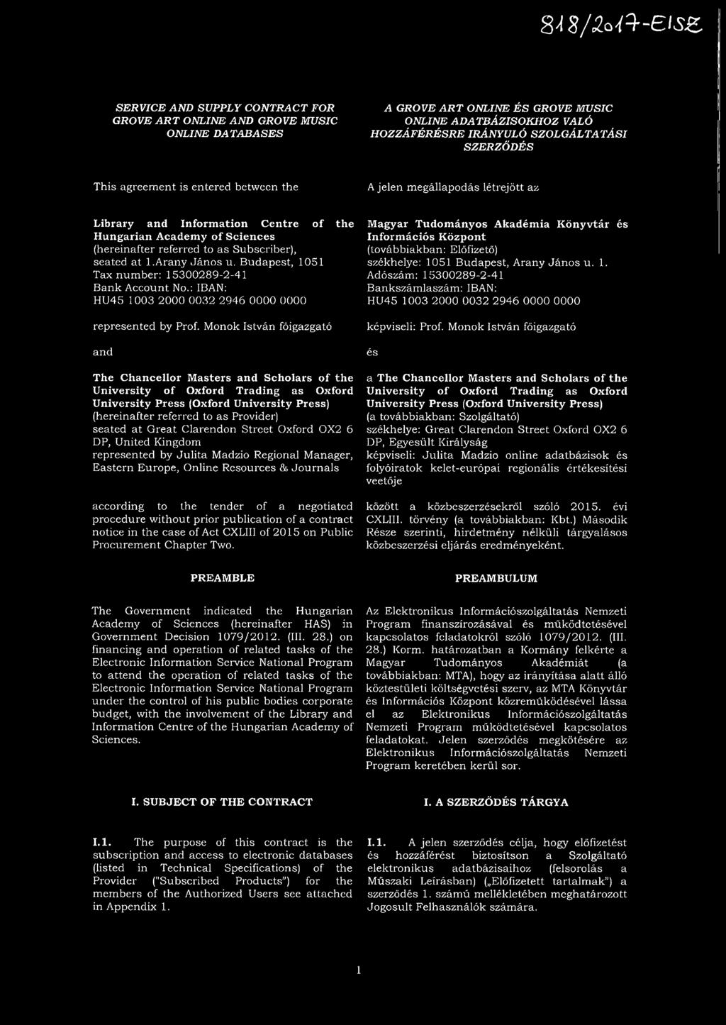 at 1.Arany János u. Budapest, 1051 Tax number: 15300289-2-41 Bank Account. No.: IBAN: HU45 1003 2000 0032 2946 0000 0000 represented by Prof.