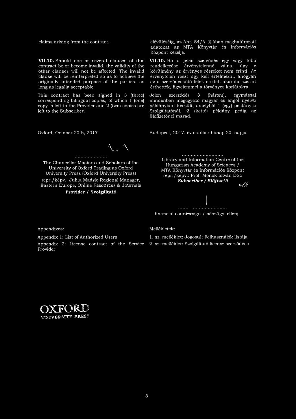 This contract has been signed in 3 (three) corresponding bilingual copies, of which 1 (one) copy is left to the Provider and 2 (two) copies are left to the Subscriber. elévüléséig, az Áht. 54/A.