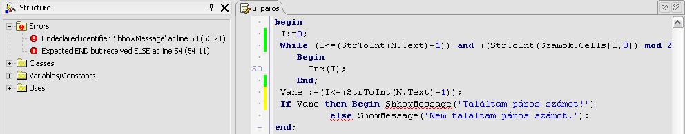 A Delphi a lehetséges összes hibaüzenetet kiírja. Sőt hibajelzéseket már kódolási időben is ad: a háttérben dolgozó fordító folyamatosan figyelmeztet az éppen lekövetett szintaktikus hibákra (lásd 4.