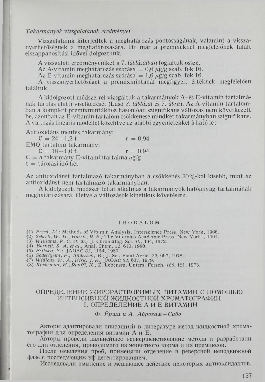 Takarmányok vizsgálatának eredményei Vizsgálataink kiterjedtek a meghatározás pontosságának, valamint a visszanyerhetőségnek a meghatározására.