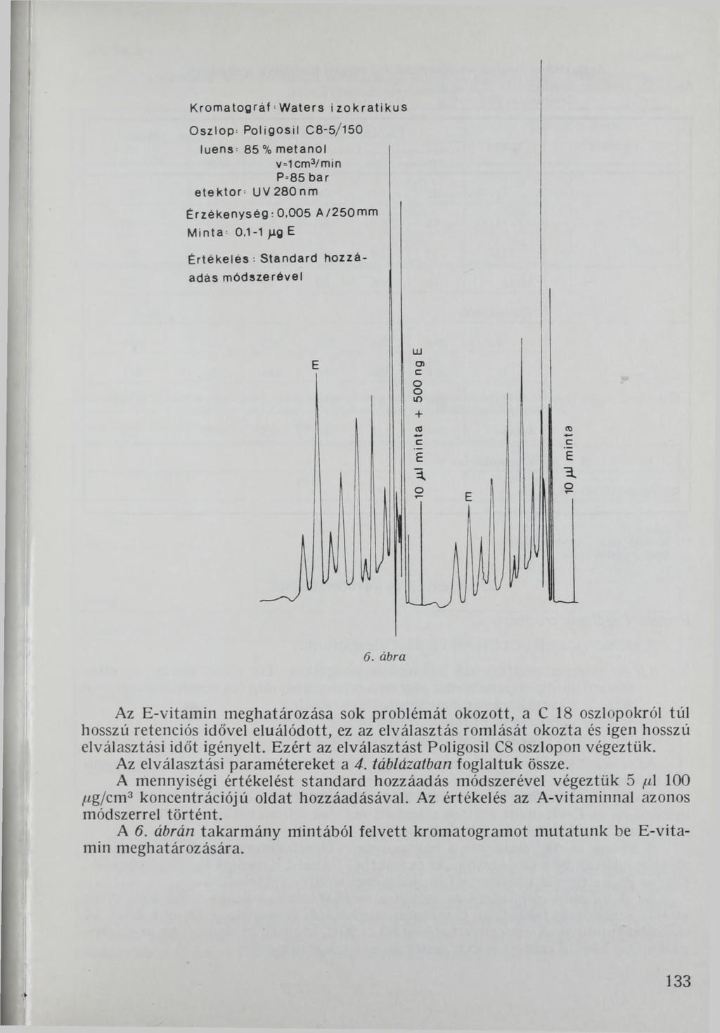 K rom atográf: Waters izokratikus Oszlop- Poligosil C8-5/150 luens' 85 % metanol v=1 cm3/min P=85 bar etekton UV 280 nm Érzékenység: 0,005 A/250mm Minta^ 0,1-1 >rg E Értékelés - Standard hozzáadás