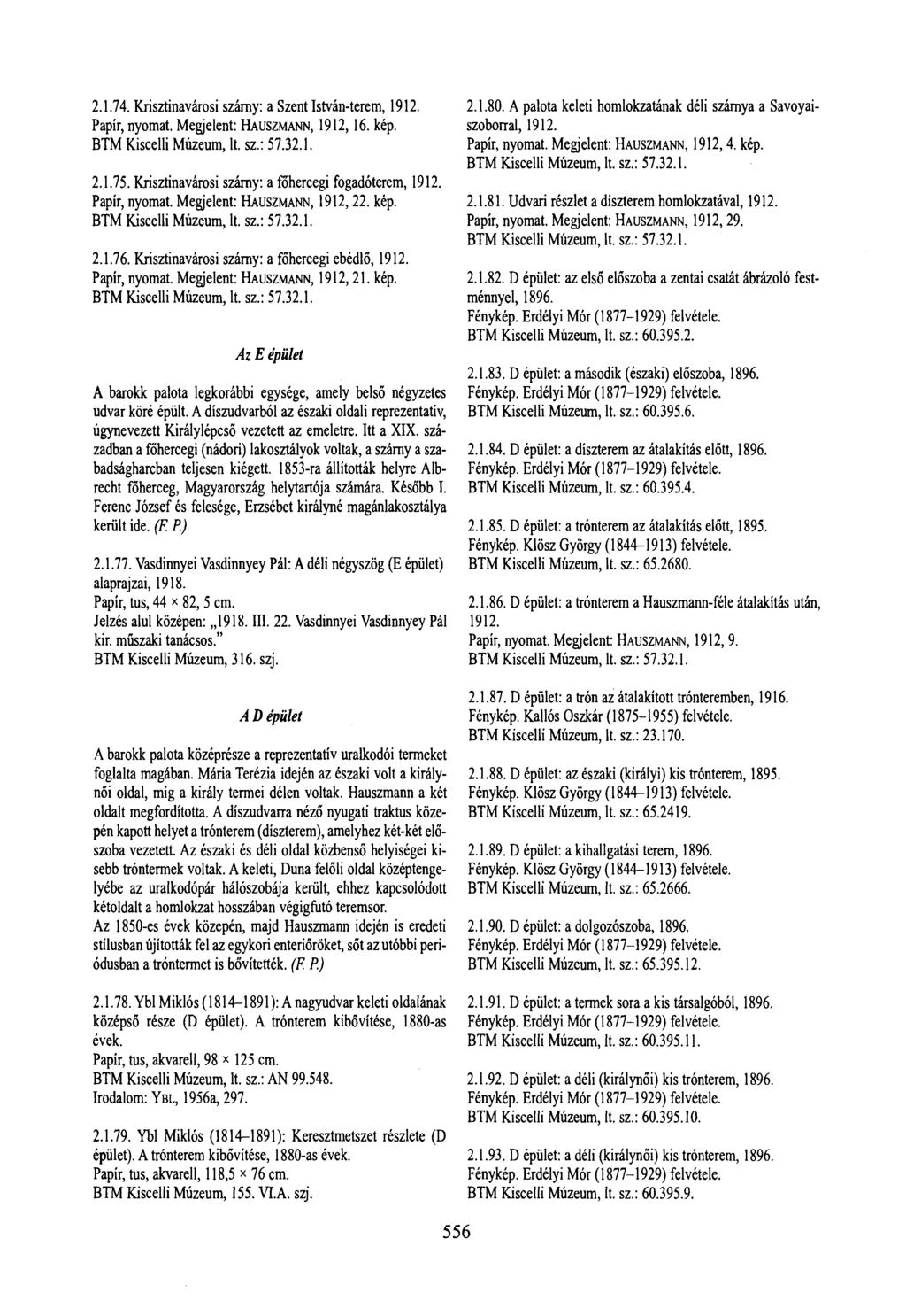 2.1.74. Krisztinavárosi szárny: a Szent István-terem, 1912. Papír, nyomat. Megjelent: HAUSZMANN, 1912,16. kép. 2.1.75. Krisztinavárosi szárny: a főhercegi fogadóterem, 1912. Papír, nyomat. Megjelent: HAUSZMANN, 1912,22.