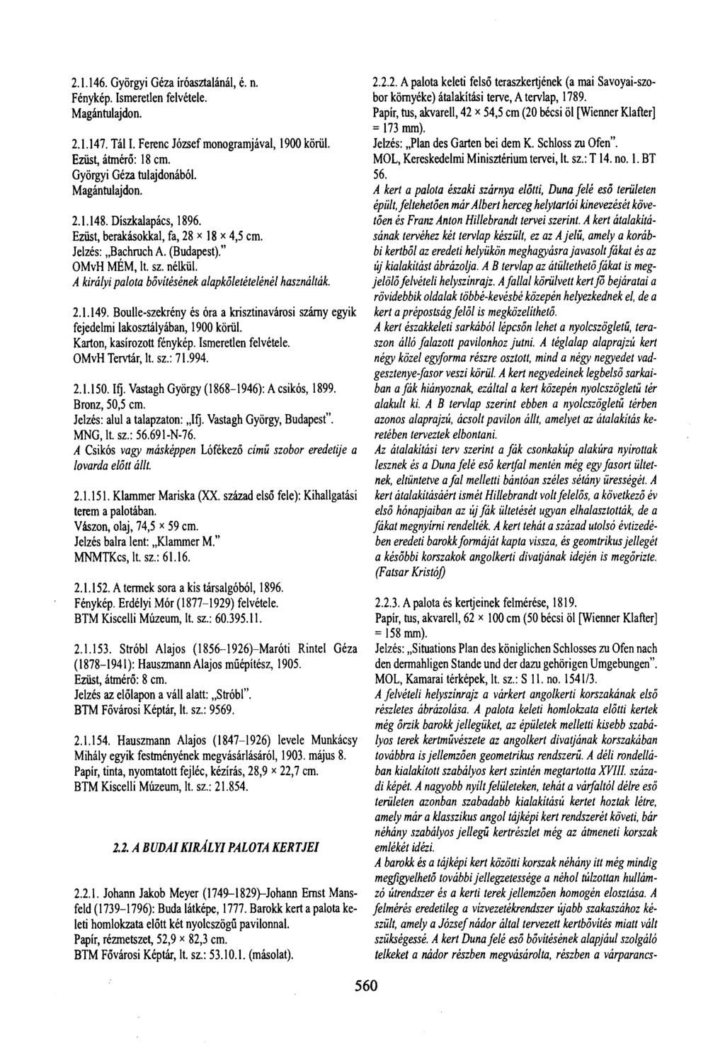 2.1.146. Györgyi Géza íróasztalánál, é. n. Magántulajdon. 2.1.147. Tál I. Ferenc József monogramjával, 1900 körül. Ezüst, átmérő: 18 cm. Györgyi Géza tulajdonából. Magántulajdon. 2.1.148.