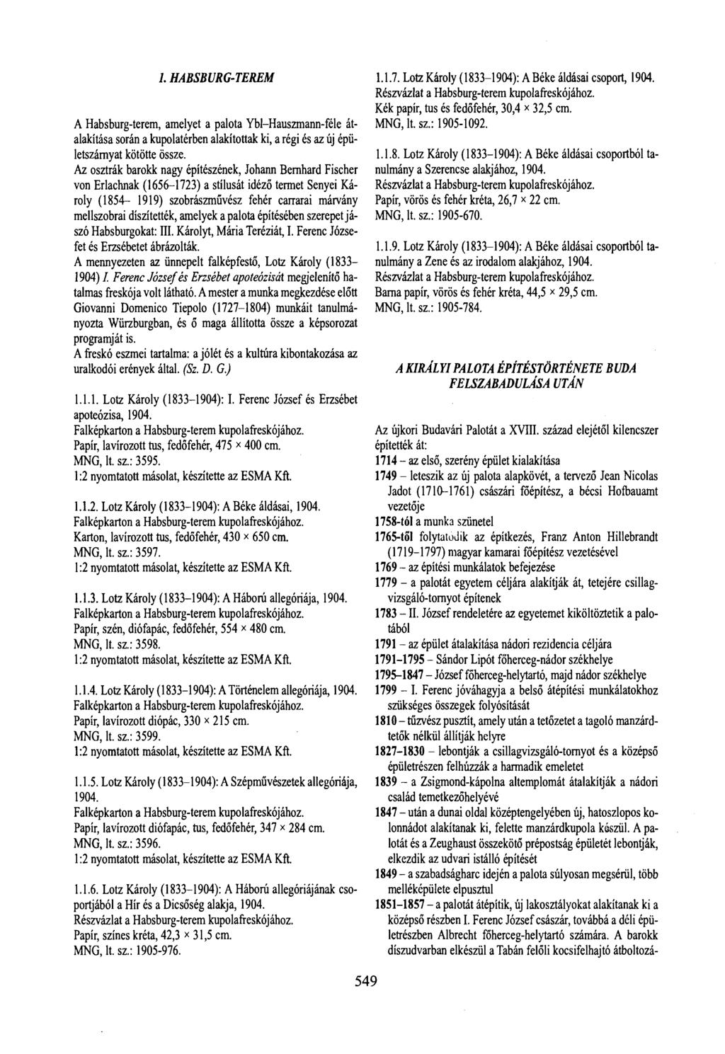 1. HABSBURG-TEREM A Habsburg-terem, amelyet a palota Ybl-Hauszmann-féle átalakítása során a kupolatérben alakítottak ki, a régi és az új épületszárnyat kötötte össze.