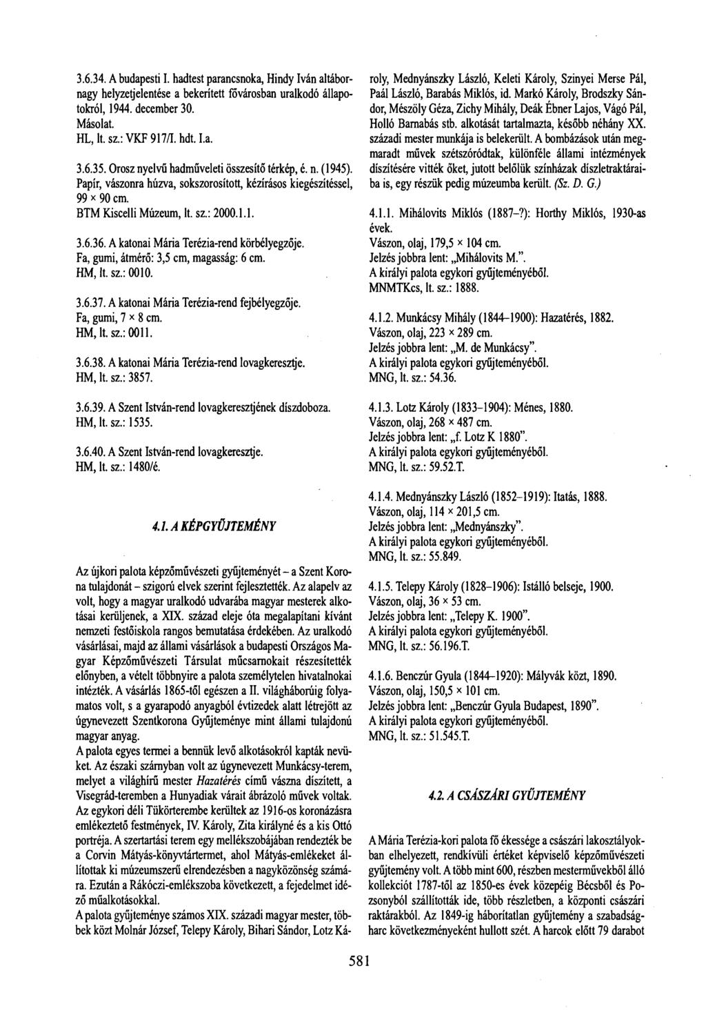 3.6.34. A budapesti I. hadtest parancsnoka, Hindy Iván altábornagy helyzetjelentése a bekerített fővárosban uralkodó állapotokról, 1944. december 30. Másolat. HL, lt. sz.: VKF 917/1. hdt. La. 3.6.35.