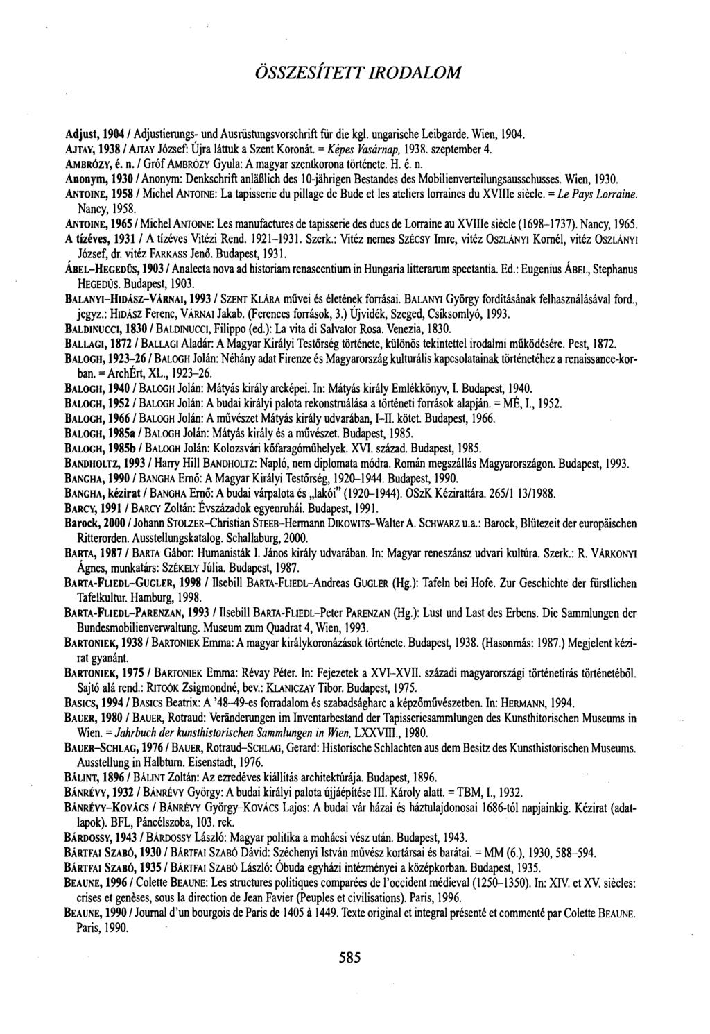 ÖSSZESÍTETT IRODALOM Adjust, 1904 / Adjustierungs- und Ausrüstungsvorschrift für die kgl. ungarische Leibgarde. Wien, 1904. AJTAY, 1938 / AJTAY József: Újra láttuk a Szent Koronát.