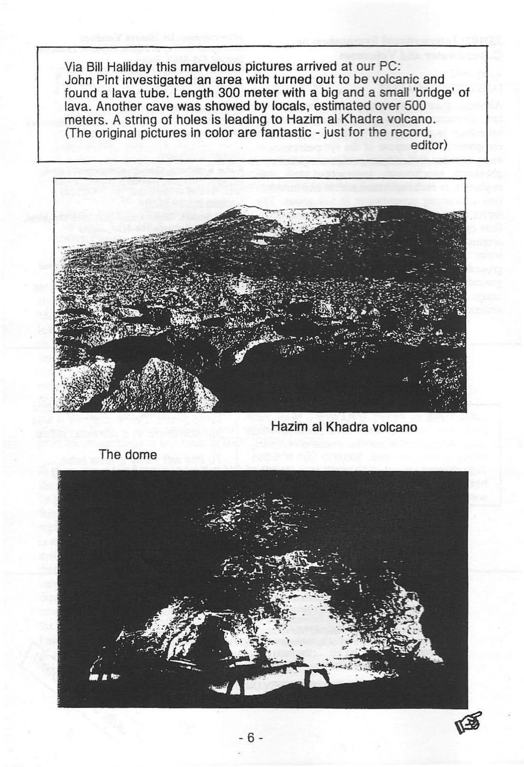 Via Bill Halliday this marvelous pictures arrived at our PC: John Pint investigated an area with turned out to be volcanic and found a lava tube.