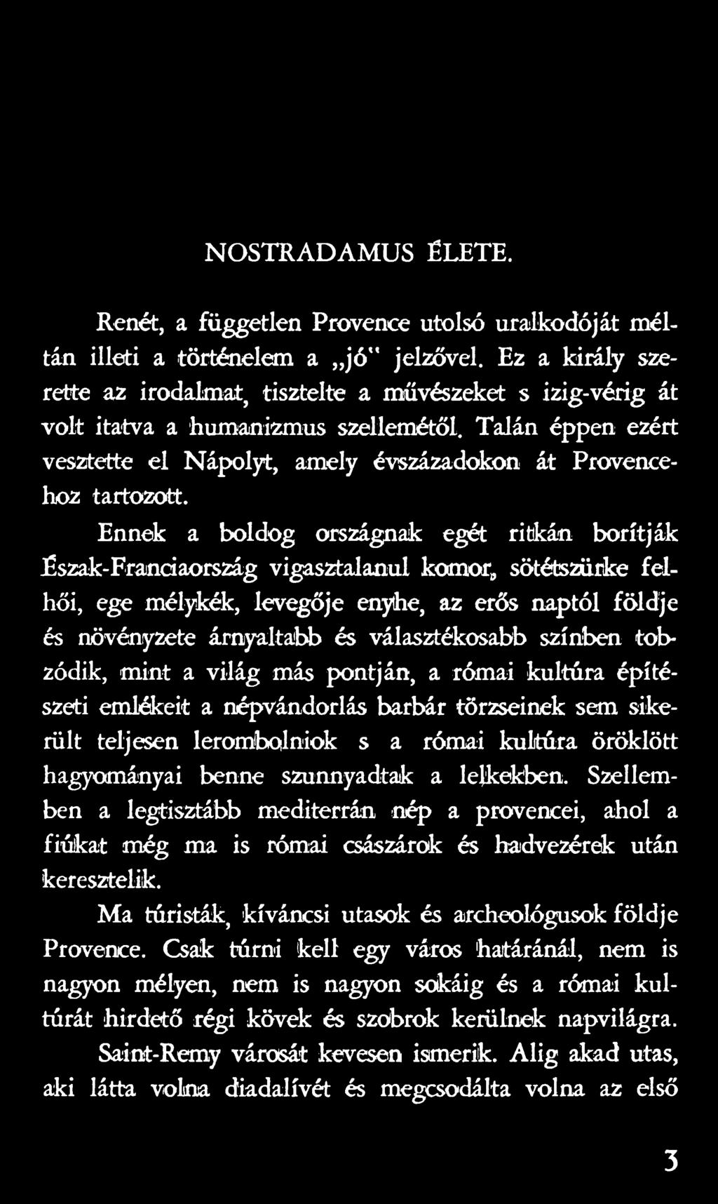 hagyományai benne szunnyadtak a lelkekben. Szellemben a legtisztább mediterrán nép a provencei, ahol a fiúkat még ma is római császárok és hadvezérek után keresztelik.