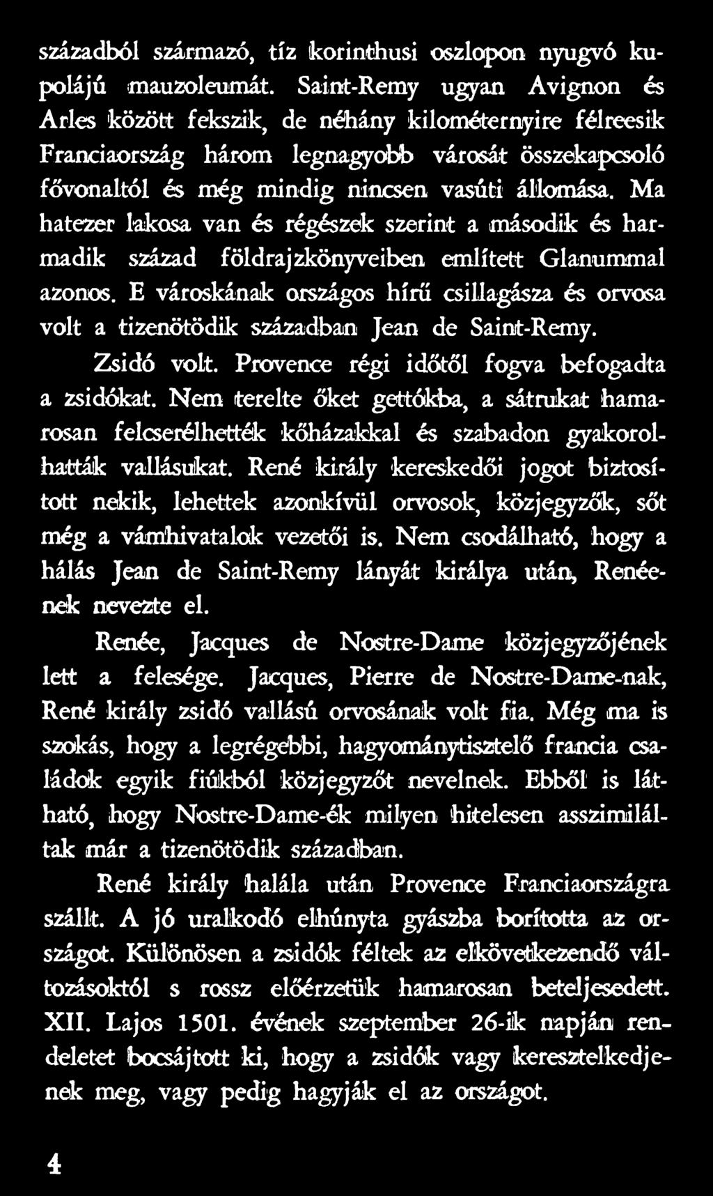 Nem terelte őket gettókba, a sátrukat hamarosan felcserélhették kőházakkal és szabadon gyakorolhatták vallásukat.