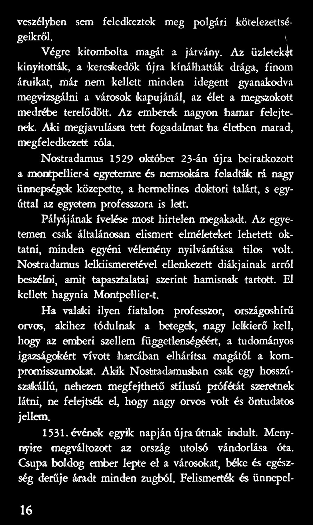 Pályájának ívelése most hirtelen megakadt. Az egyetemen csak általánosan elismert elméleteket lehetett oktatni, minden egyéni vélemény nyilvánítása tilos volt.