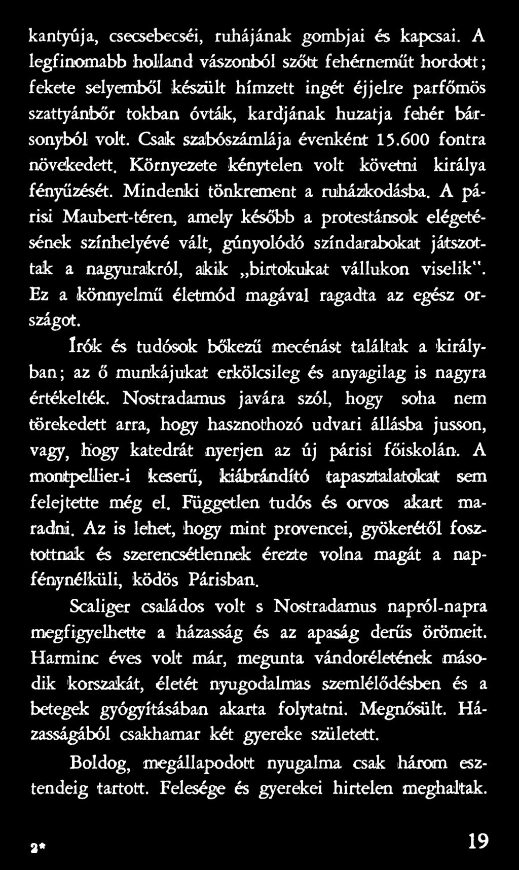 Ez a könnyelmű életmód magával ragadta az egész országot. írók és tudósok bőkezű mecénást találtak a királyban; az ő munkájukat erkölcsileg és anyagilag is nagyra értékelték.