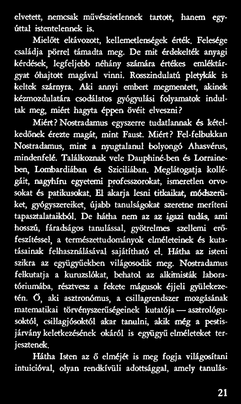 Találkoznak vele Dauphiné-ben és Lorraineben, Lombardiában és Szicíliában. Meglátogatja kollégáit, nagyhírű egyetemi professzorokat, ismeretlen orvosokat és patikusokat.