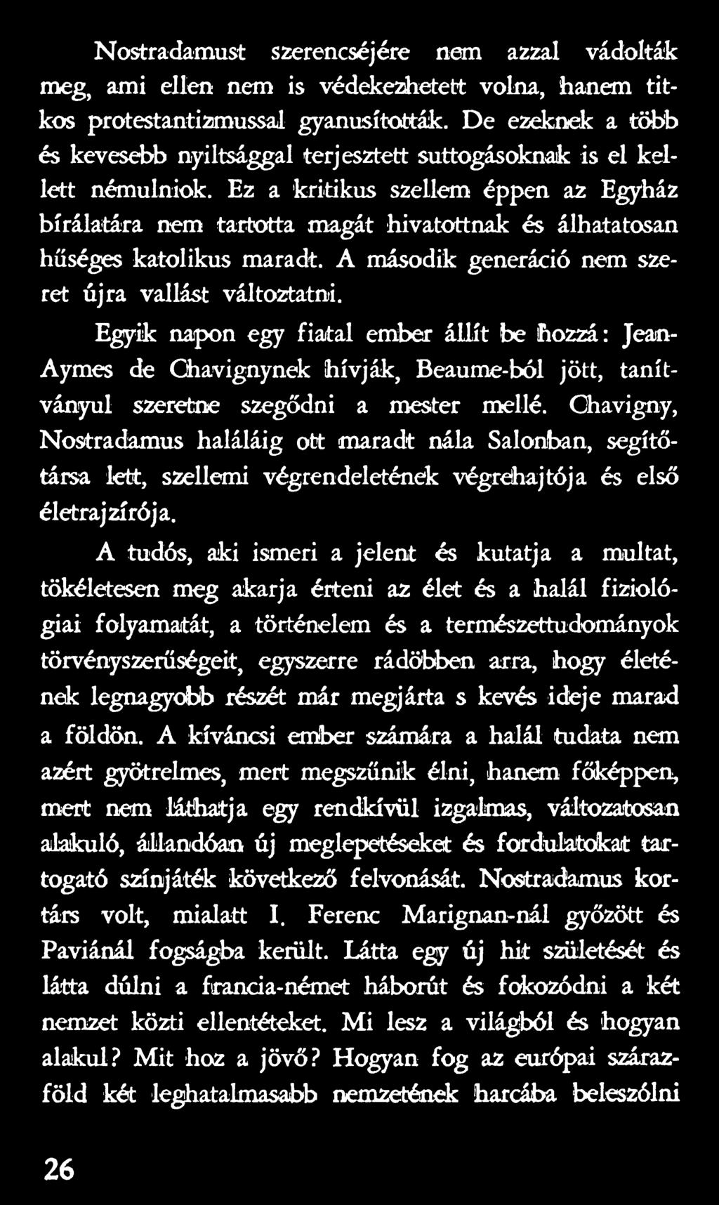 Chavigny, Nostradamus haláláig ott maradt nála Salonban, segítőtársa lett, szellemi végrendeletének végrehajtója és első életrajzírója.