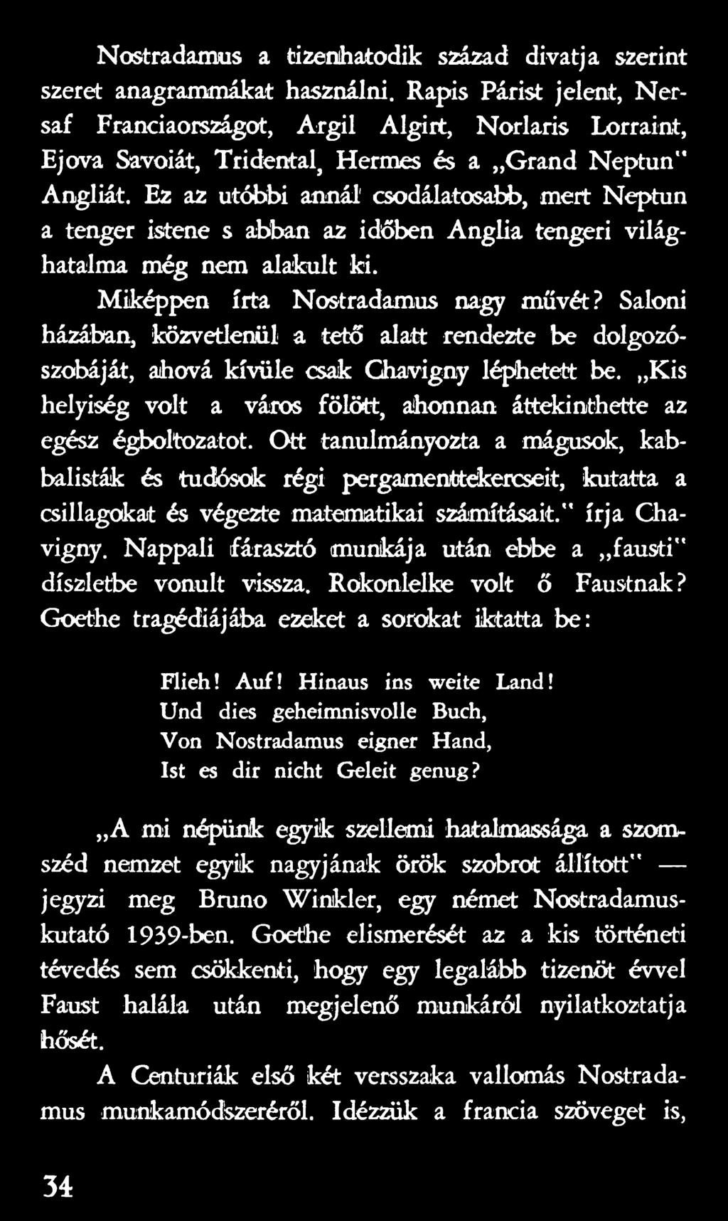 Ott tanulmányozta a mágusok, kabbalisták és tudósok régi pergamentekercseit, kutatta a csillagokat és végezte matematikai számításait.** írja Chavigny.