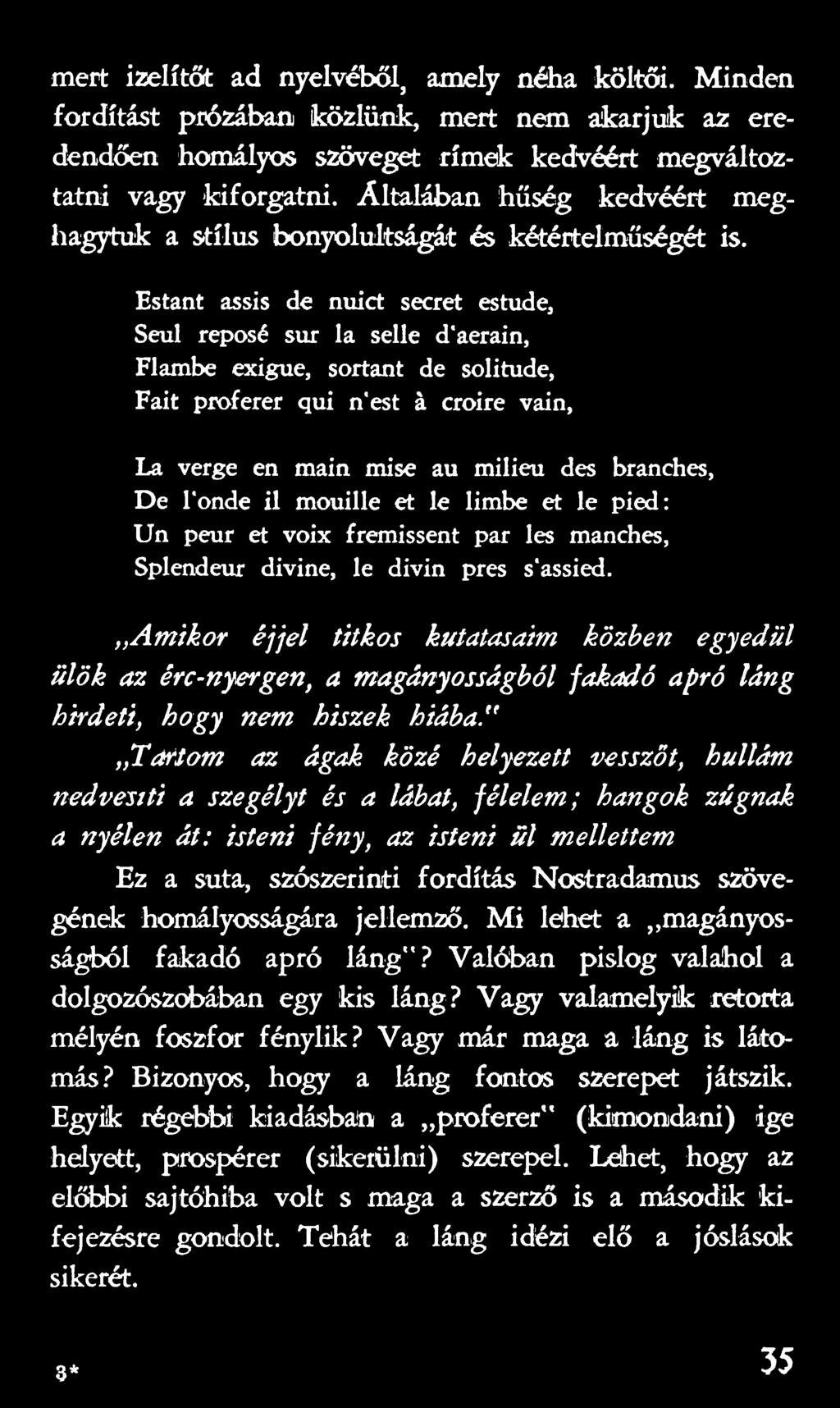 ,,amikor éjjel titkos kutatásaim közben egyedül ülök az érc-nyergén, a m agányosságból jakadó apró láng hirdeti, hogy nem hiszek hiába.