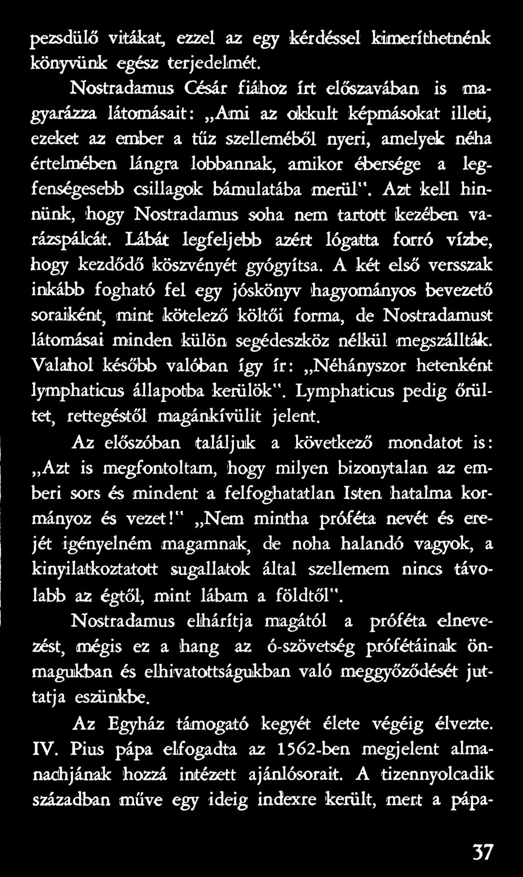 Valahol később valóban így ír: Néhányszor hetenként lymphaticus állapotba kerülök". Lymphaticus pedig őrültet, rettegéstől magánkívülit jelent.