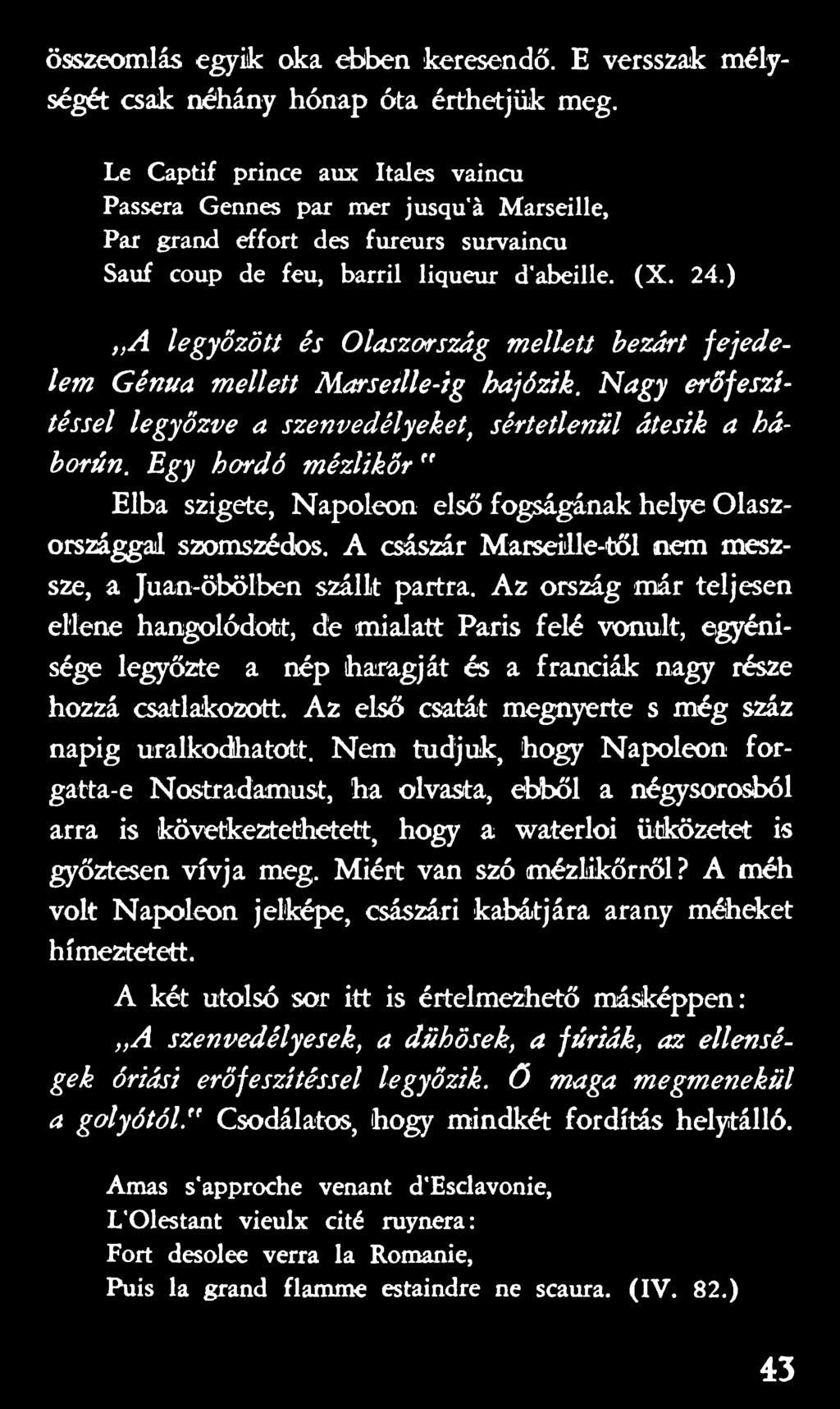 Az ország már teljesen ellene hangolódott, de mialatt Paris felé vonult, egyénisége legyőzte a nép haragját és a franciák nagy része hozzá csatlakozott.