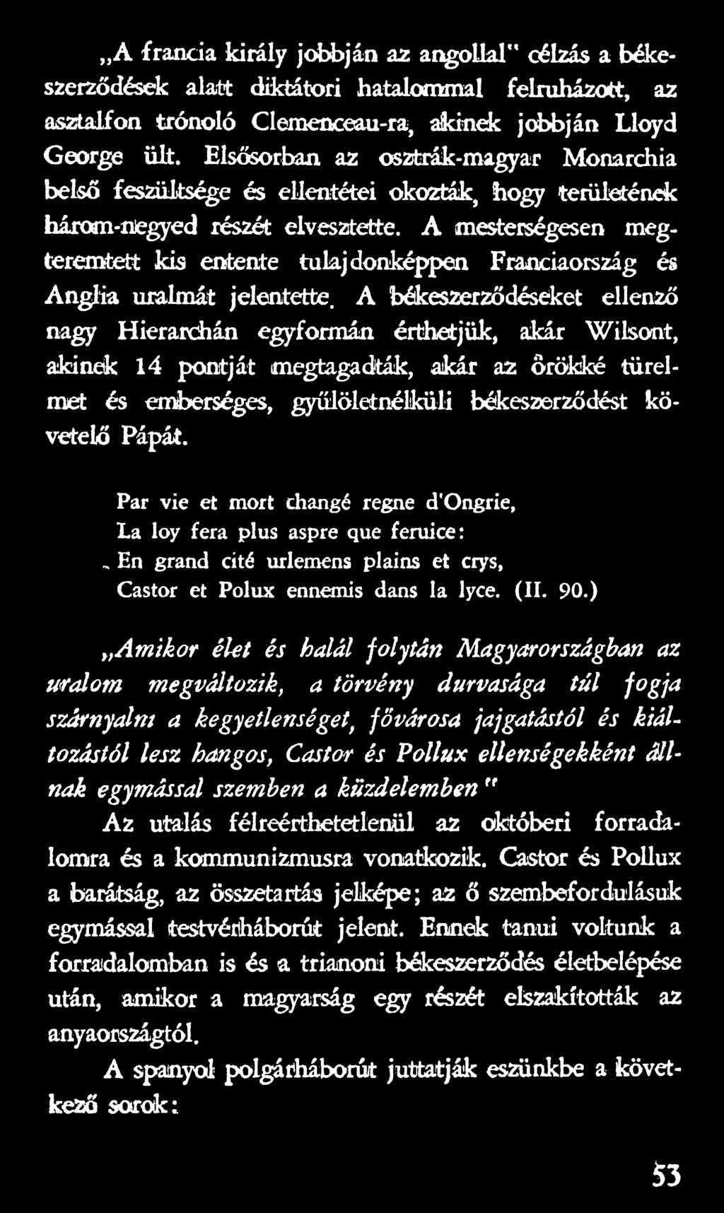 Pár vie et mórt changé regne d'ongrie, La loy fera plus aspre que feruice:, En grand cité urlemens plains et crys, Castor et Polux ennemis dans la lyce. (II. 90.