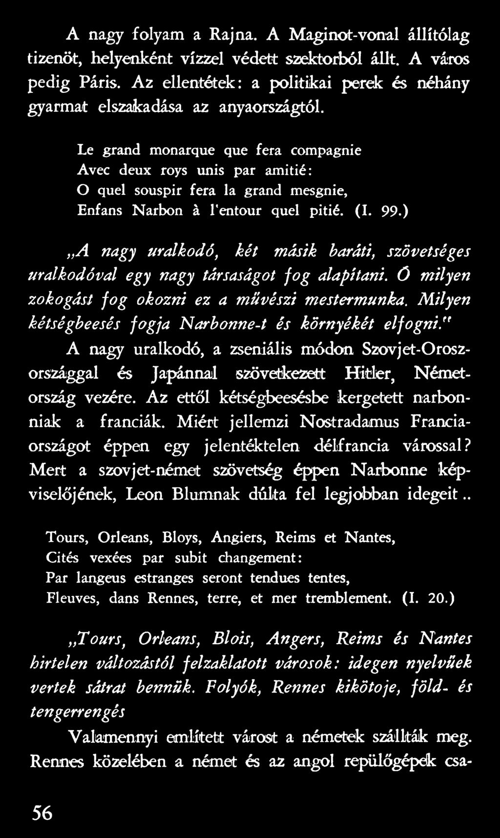 M ilyen kétségbeesés fogja N arbonne-t és környékét elfogni." A nagy uralkodó, a zseniális módon Szovjet-Oroszországgal és Japánnal szövetkezett Hitler, Németország vezére.