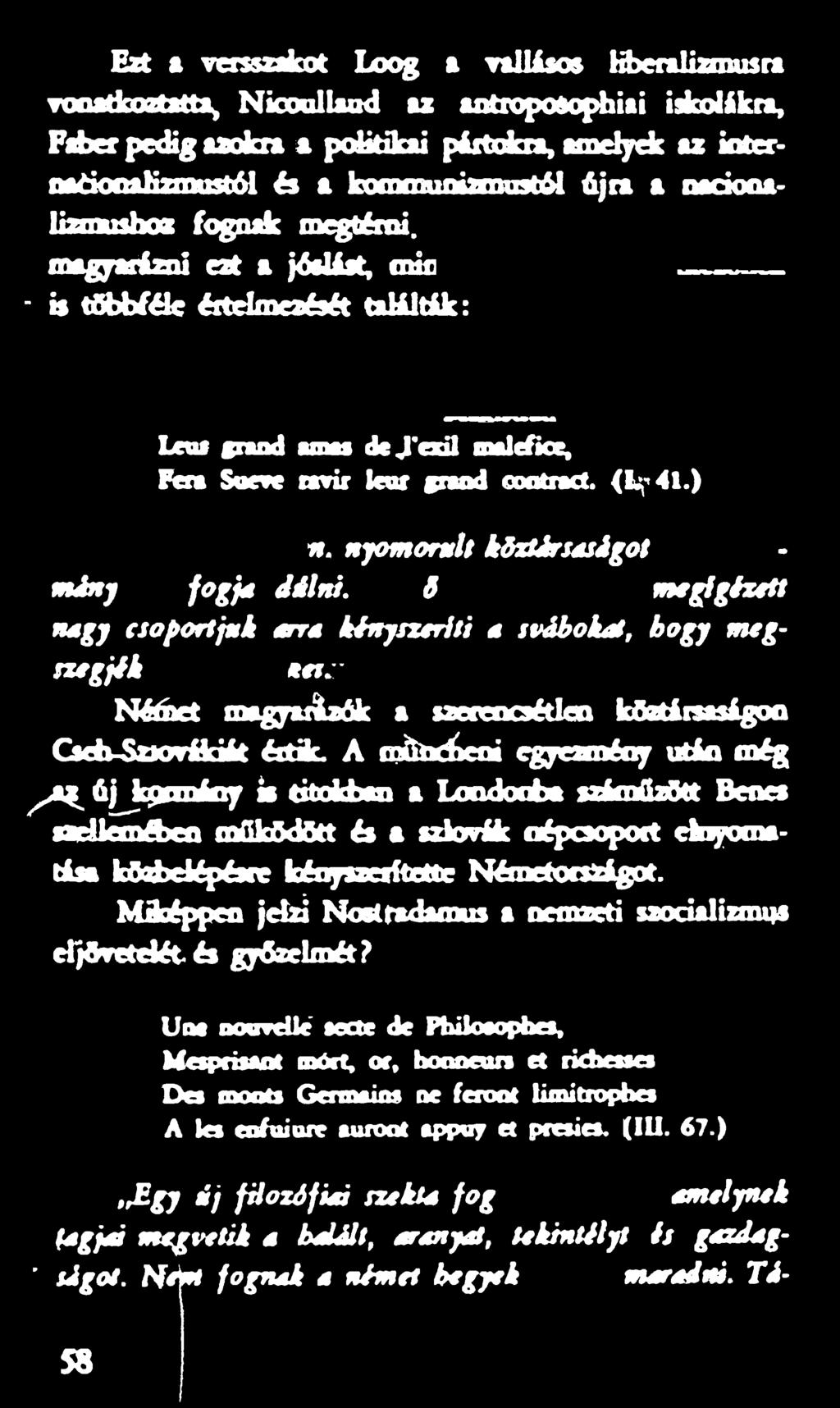 A o lteé e o i egyezmény után még / ^ á jjt$ R n ia y is titokban a Londonba száműzött Benes szellemében működött és a szlovák népcsoport elnyomatása ködbe lépésre kényszerítette Németországot.