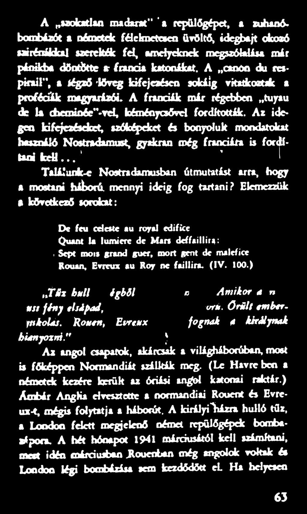 Sept mots stand guer, mórt gént de maldice Rouan, Evreux au Rojr ne faillira. (IV. 100.) Tíz buli exágból Óm ti fény ti sápod, m ig hát hűnef örü gyilkolás. Honén, Evreux fognék 4 királynék hiányozni.