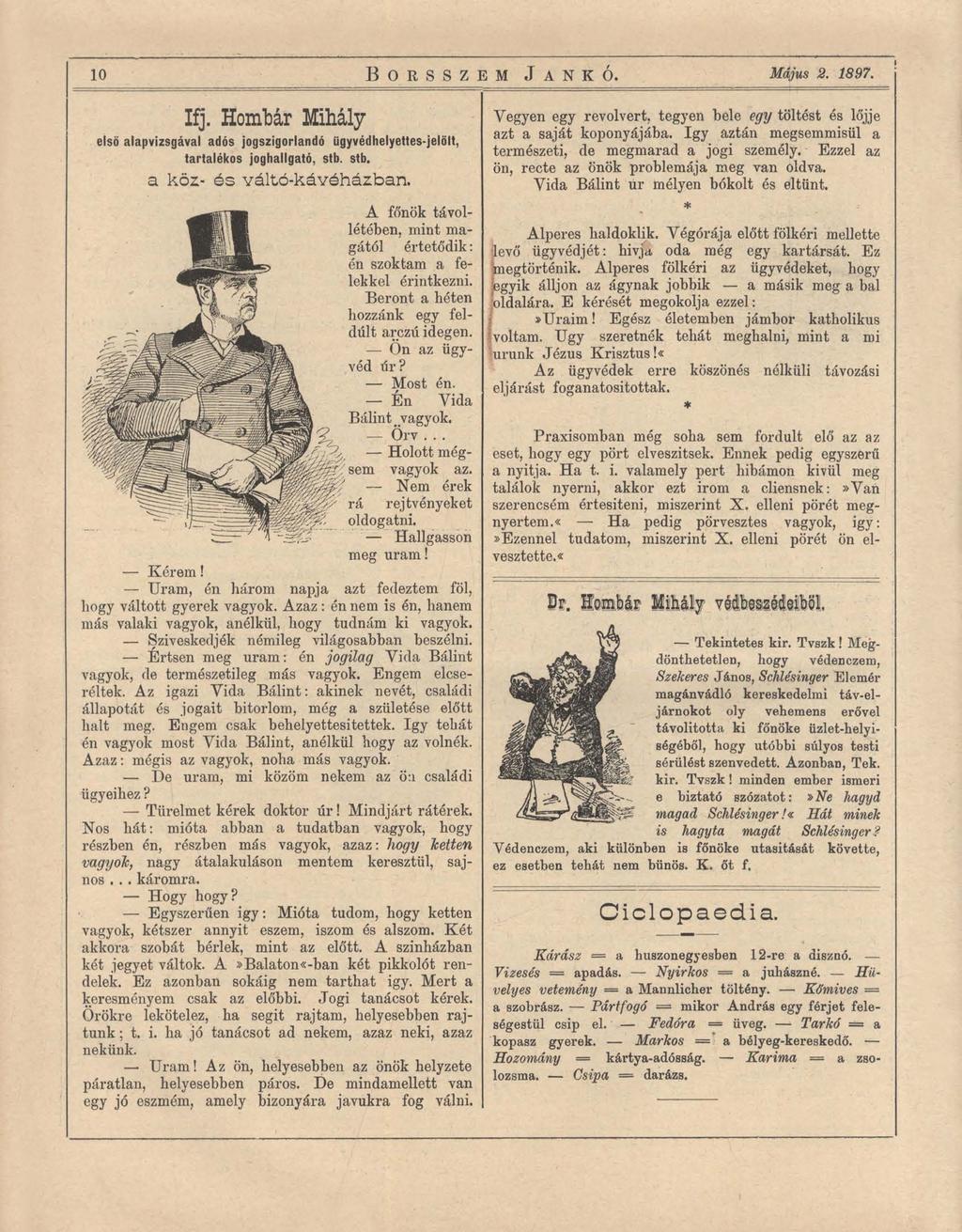 10 B o r s s z e m J a n k ó. Május 2. 1897. Ifj. Hombár Mihály első alapvizsgával adós jogszigorlandó ügyvédhelyettes-jelölt, tartalékos joghallgató, stb. stb. a köz- és váltó-kávéházban.