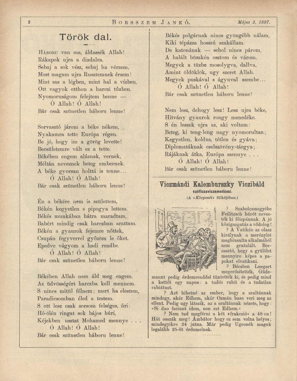 2 B o r s s z e m J a n k ó. Május 2. 1897. Török dal. H á b o r ú van ma, áldassék Allah! Rákapok újra a diadalra. Sebaj a sok vész, sebaj ha vérzem, Most magam újra Rusztemnek érzem!