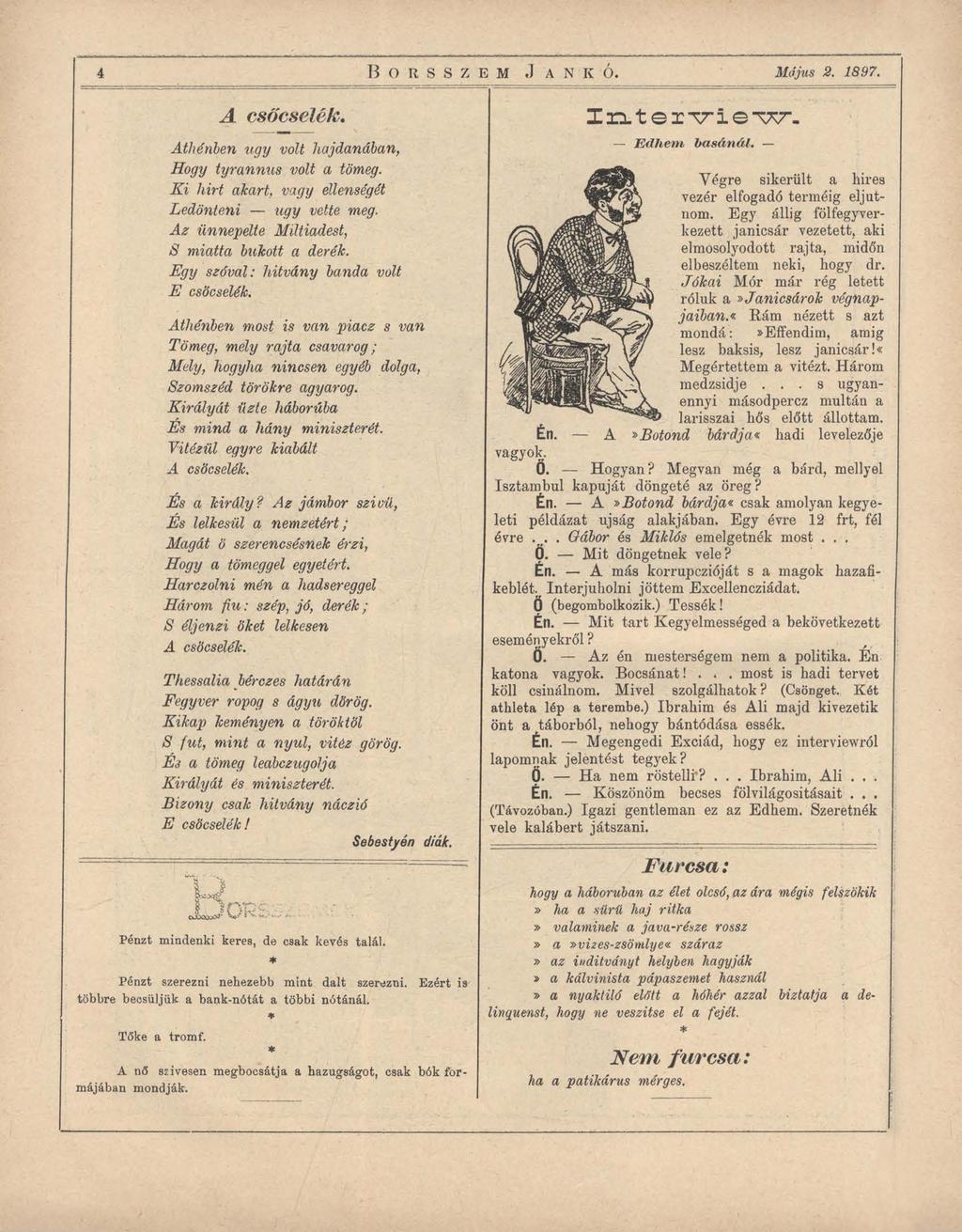 B o r s s z e m J a n k ó. Május 2. 1897. A csőcselék. Athénben úgy volt hajdanában, H ogy tyrannus volt a tömeg. K i hirt akart, vagy ellenségét Ledönteni úgy vette meg.