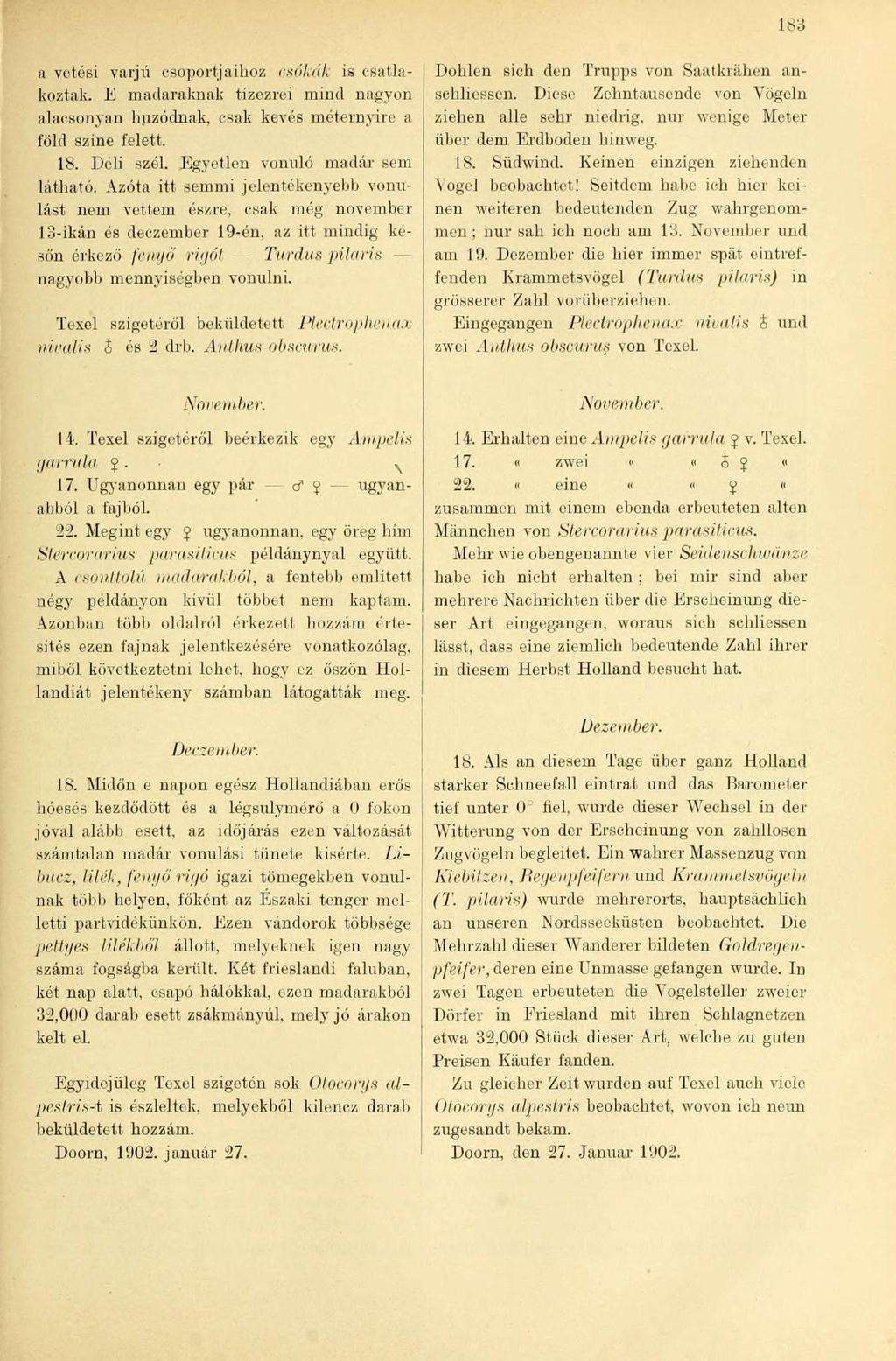 183 a vetési varjú csoportjaihoz csókák is csatlakoztak. E madaraknak tízezrei mind nagyon alacsonyan húzódnak, csak kevés méternyire a föld színe felett. 18. Déli szél.