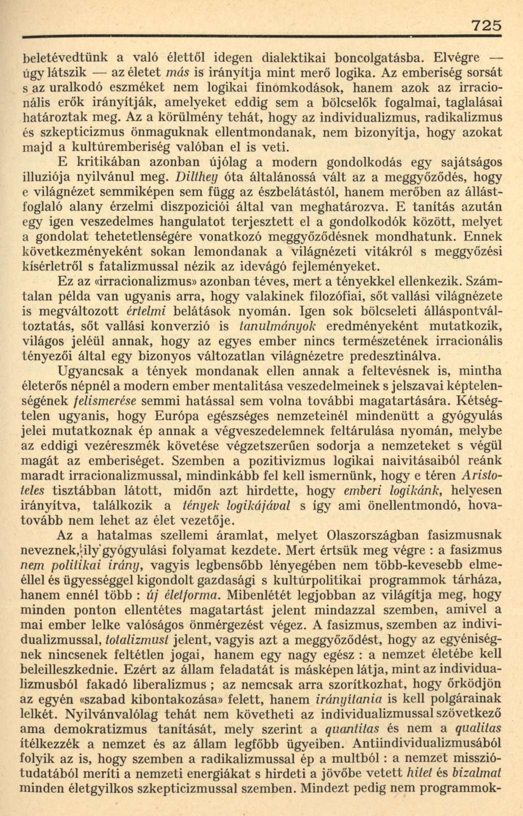 725 beletévedtünk a való élettől idegen dialektikai boncolgatásba. Elvégre úgy látszik az életet más is irányítja mint merő logika.