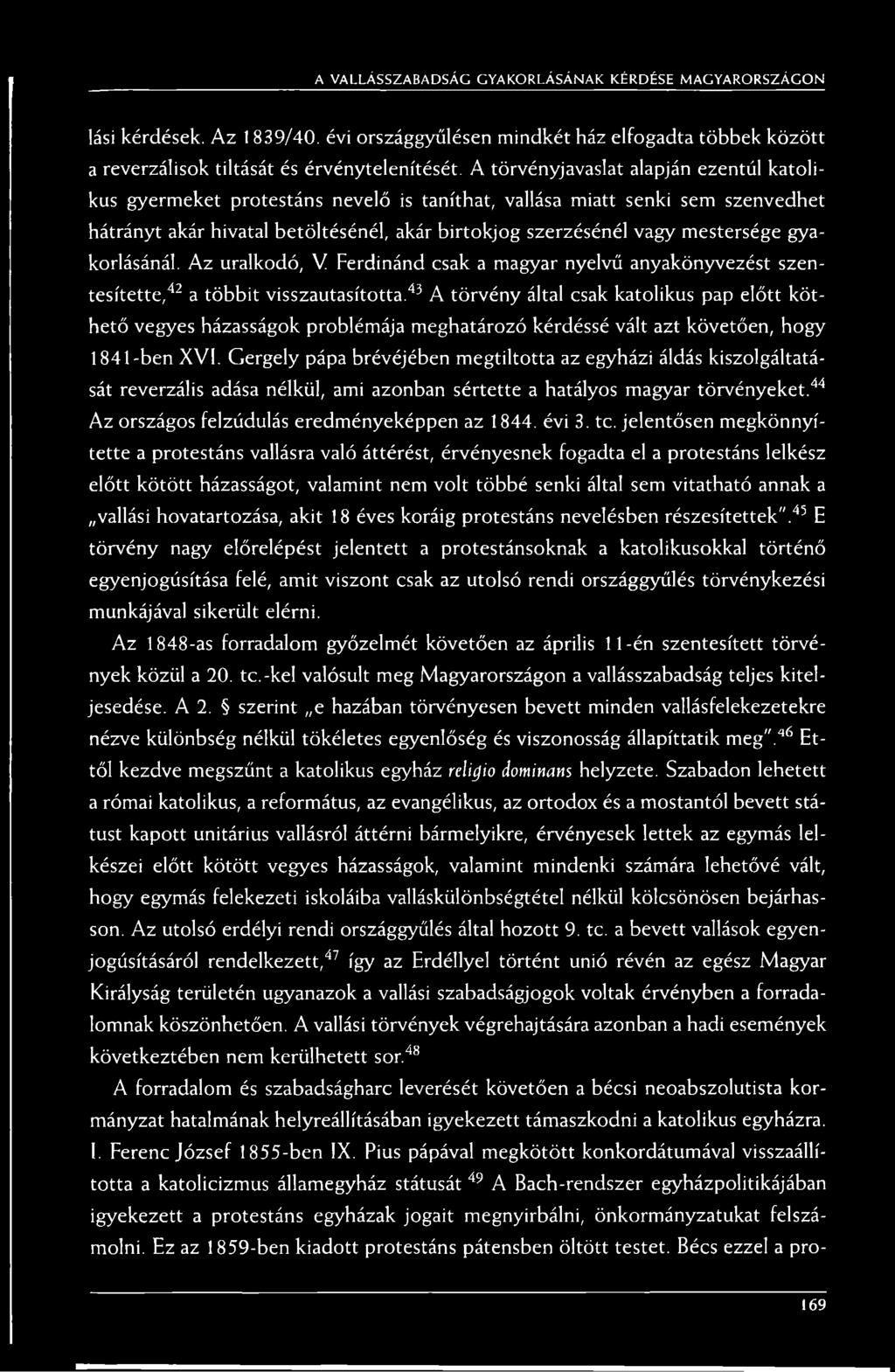 gyakorlásánál. Az uralkodó, V Ferdinánd csak a magyar nyelvű anyakönyvezést szentesítette,42 a többit visszautasította.