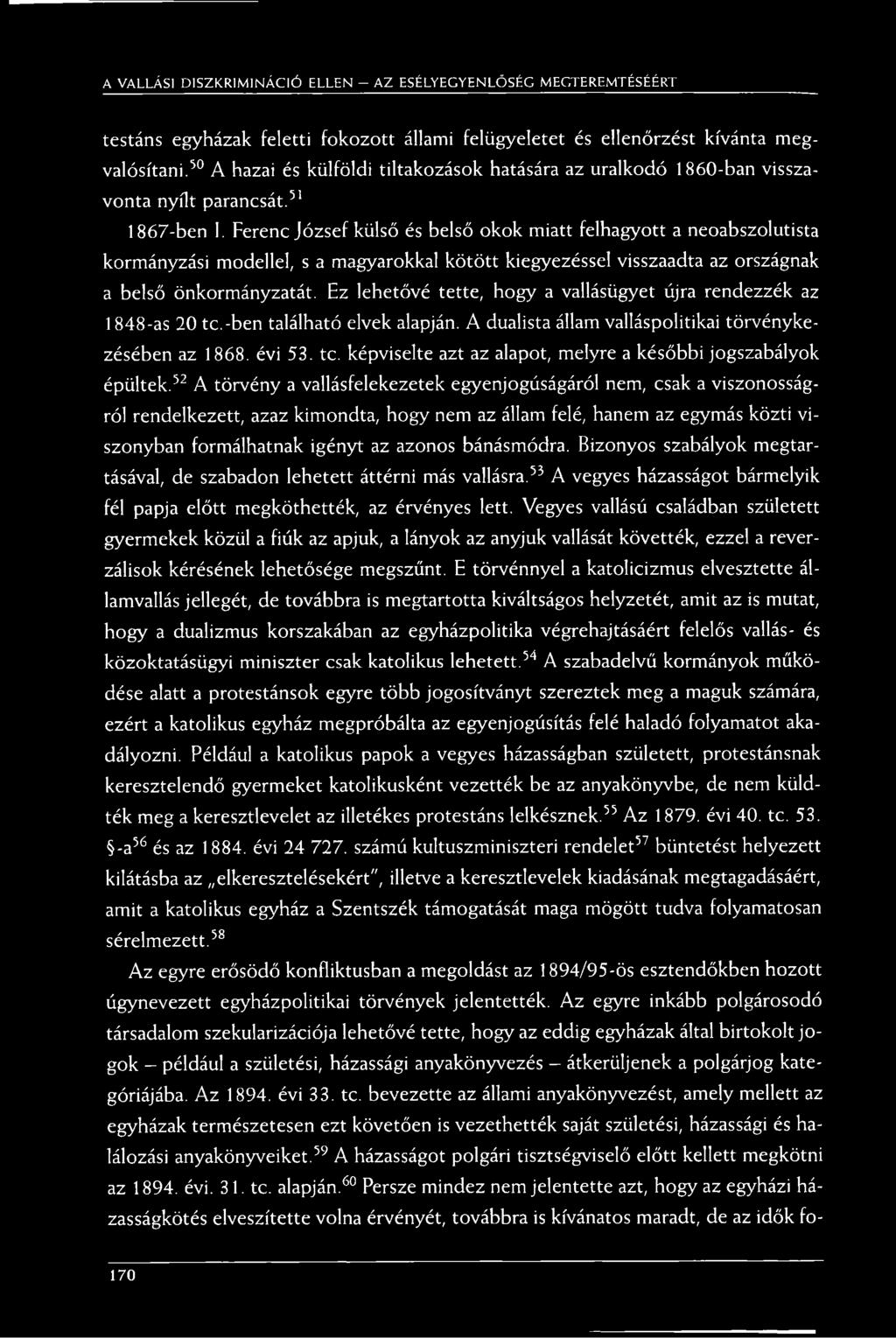 Ferenc József külső és belső okok miatt felhagyott a neoabszolutista kormányzási modellel, s a magyarokkal kötött kiegyezéssel visszaadta az országnak a belső önkormányzatát.