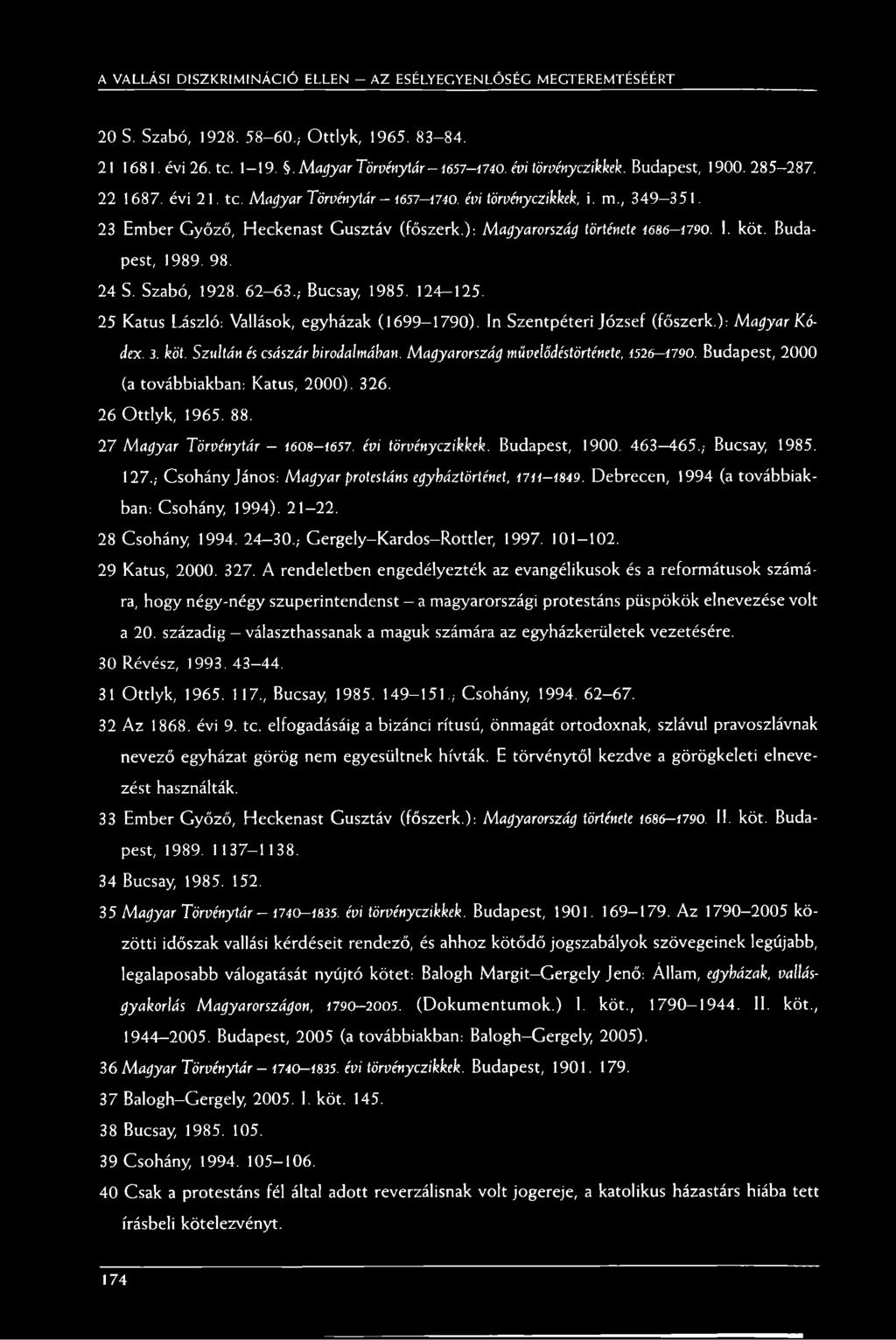 Budapest, 1989. 98. 24 S. Szabó, 1928. 62-63.; Bucsay, 1985. 124-125. 25 Katus László: Vallások, egyházak (1699 1790). In Szentpéteri József (főszerk.): Magyar Kódex. 3. köt.