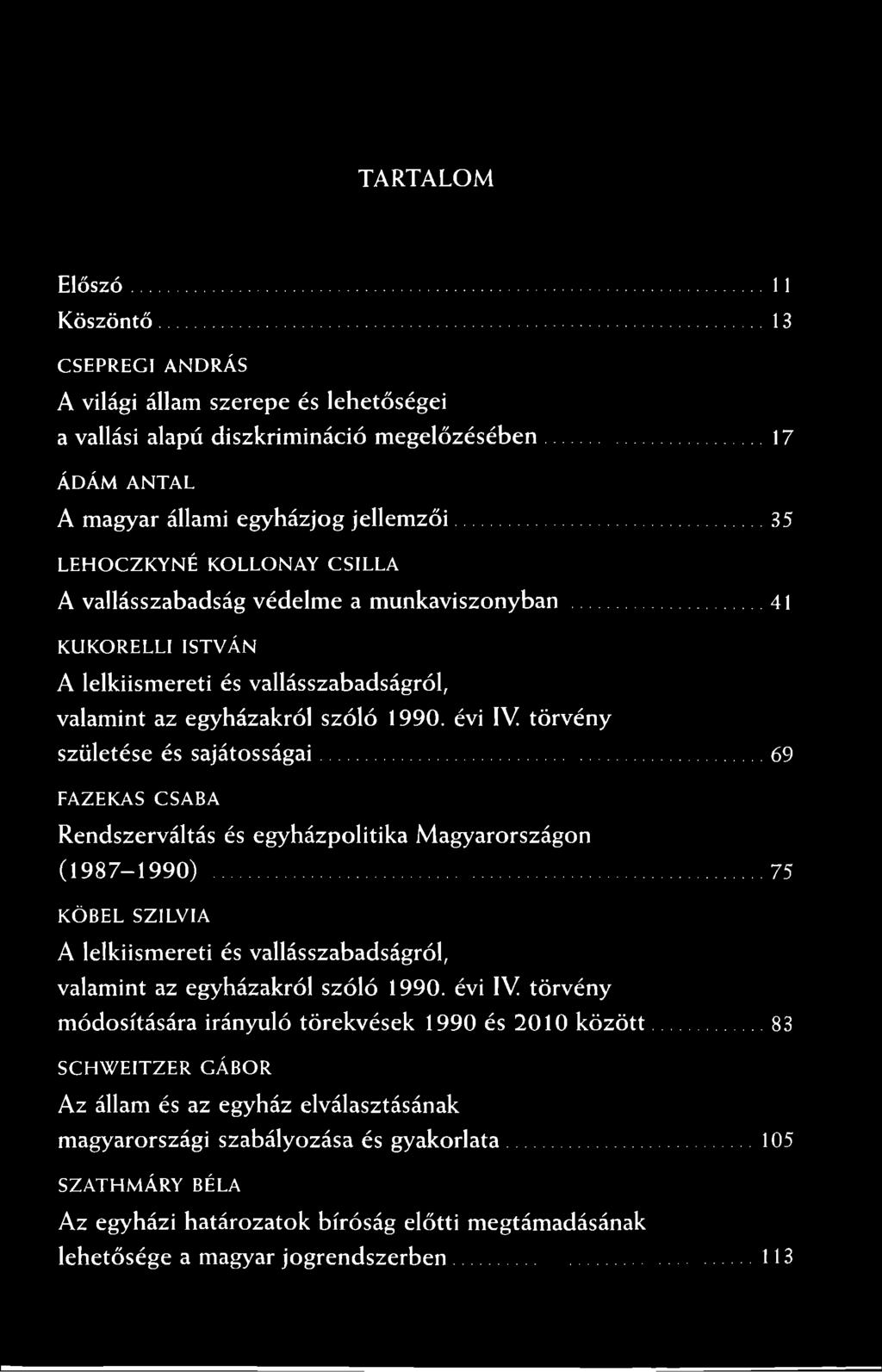 SILLA A vallásszabadság védelme a munkaviszonyban 41 K U K O RELLI ISTVÁ N A lelkiismereti és vallásszabadságról, valamint az egyházakról szóló 1990. évi IV törvény születése és sajátosságai.