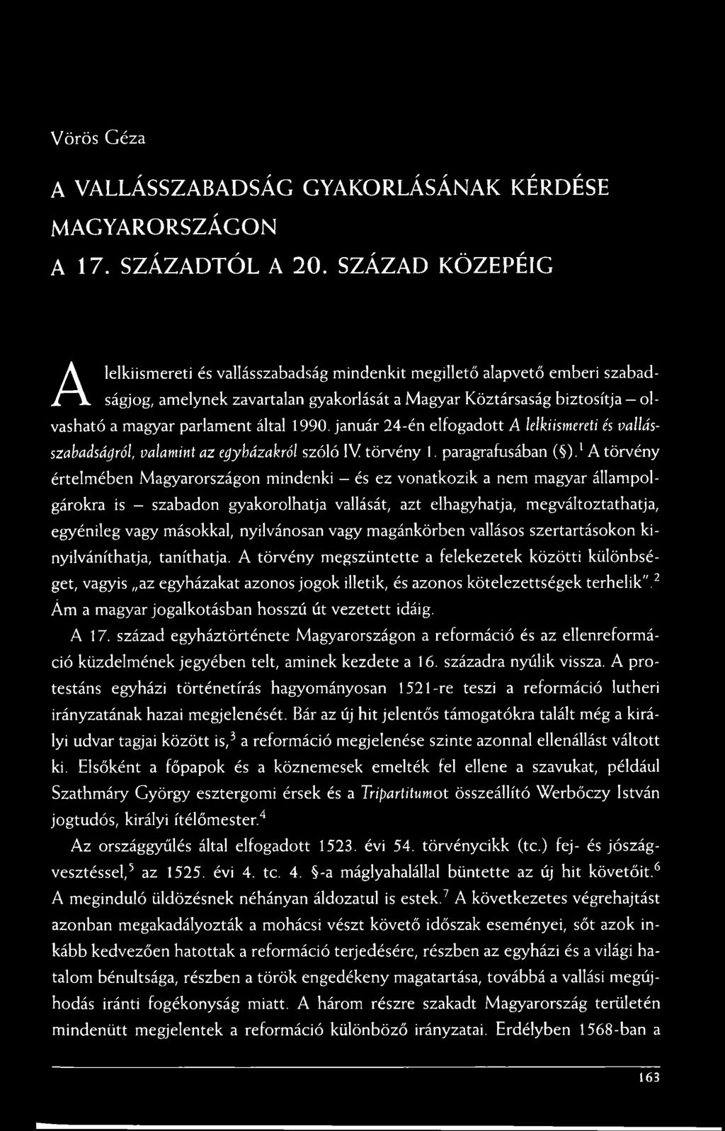 által 1990. január 24-én elfogadott A lelkiismereti és vallásszabadságról, valamint az egyházakról szóló IV törvény I. paragrafusában ( ).