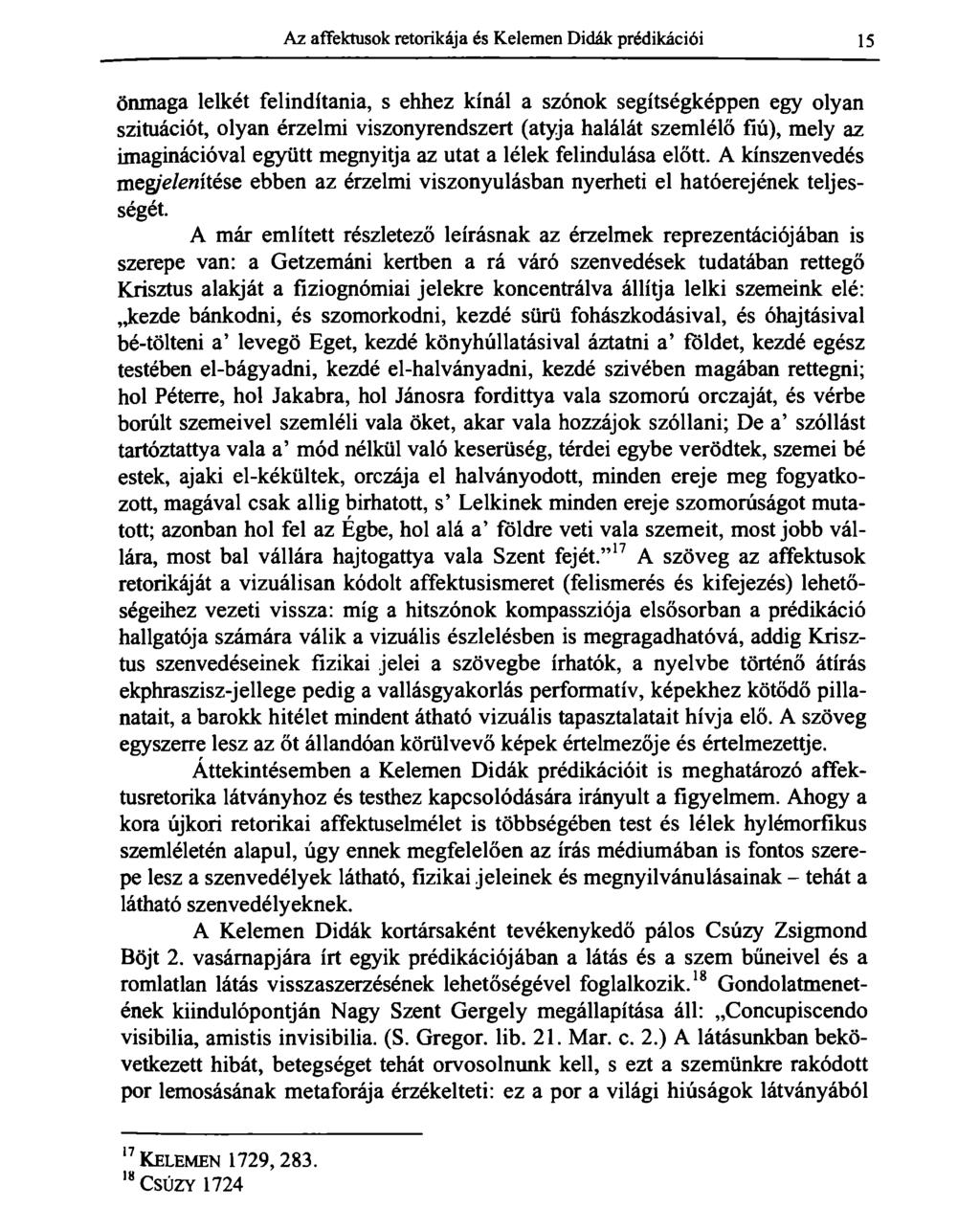 Az affektusok retorikája és Kelemen Didák prédikációi 15 önmaga lelkét felindítania, s ehhez kínál a szónok segítségképpen egy olyan szituációt, olyan érzelmi viszonyrendszert (atyja halálát szemlélő