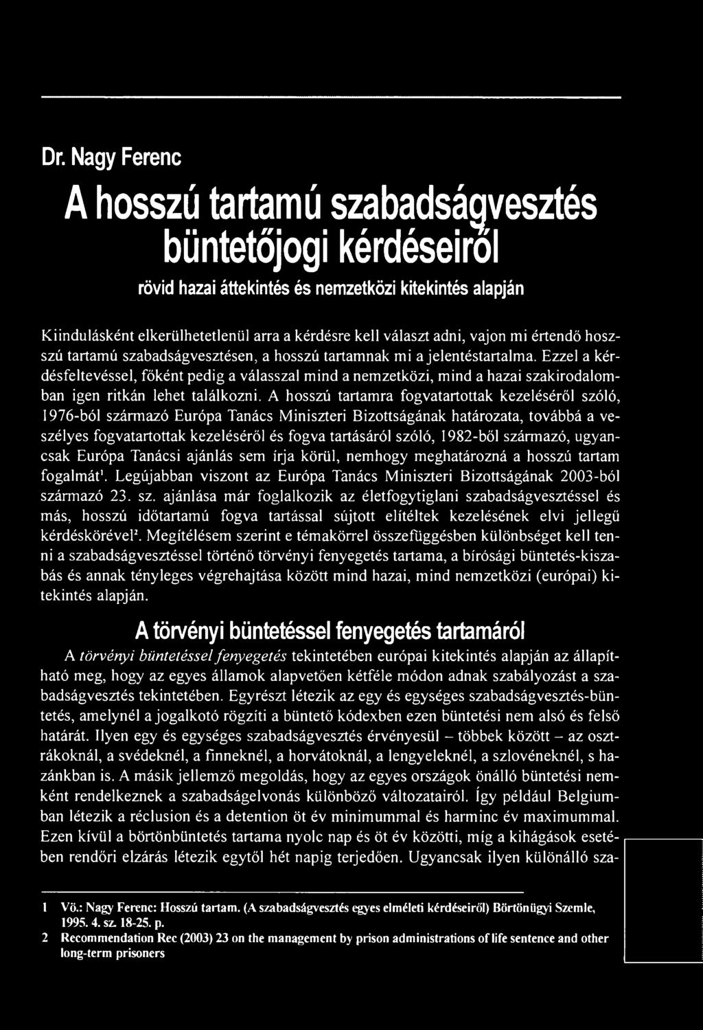 Ezzel a kérdésfeltevéssel, főként pedig a válasszal mind a nemzetközi, mind a hazai szakirodalomban igen ritkán lehet találkozni.