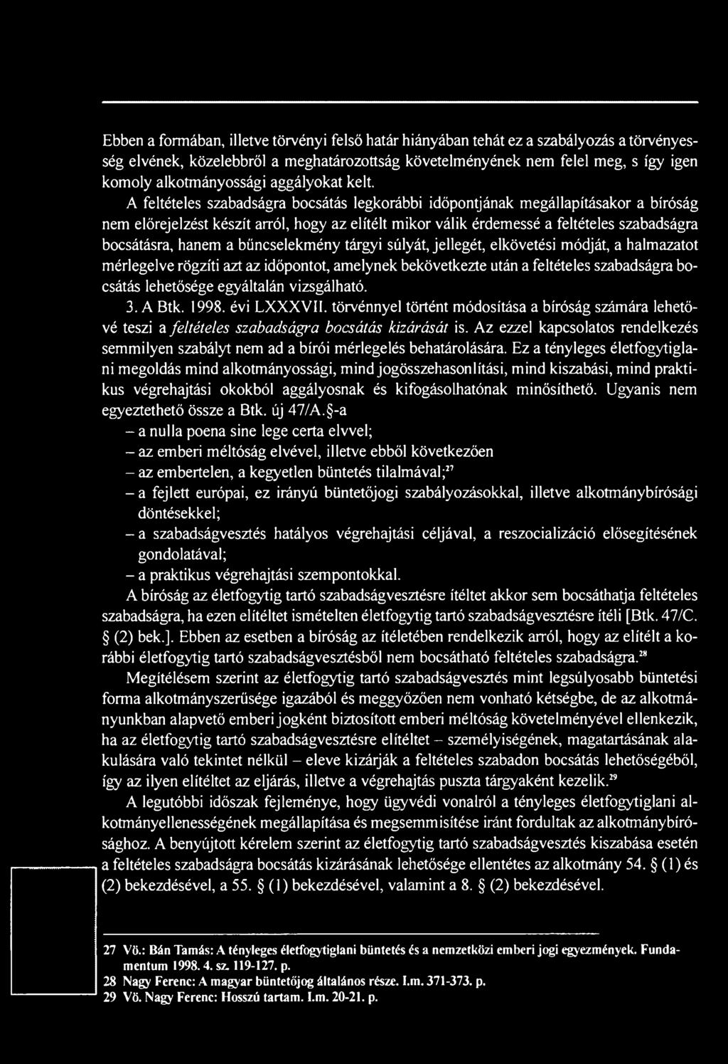 A feltételes szabadságra bocsátás legkorábbi időpontjának megállapításakor a bíróság nem előrejelzést készít arról, hogy az elítélt mikor válik érdemessé a feltételes szabadságra bocsátásra, hanem a