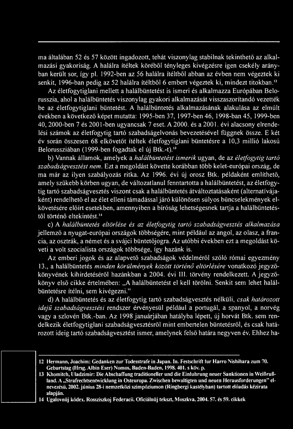 '2 Az életfogytiglani mellett a halálbüntetést is ismeri és alkalmazza Európában Belorusszia, ahol a halálbüntetés viszonylag gyakori alkalmazását visszaszorítandó vezették be az életfogytiglani